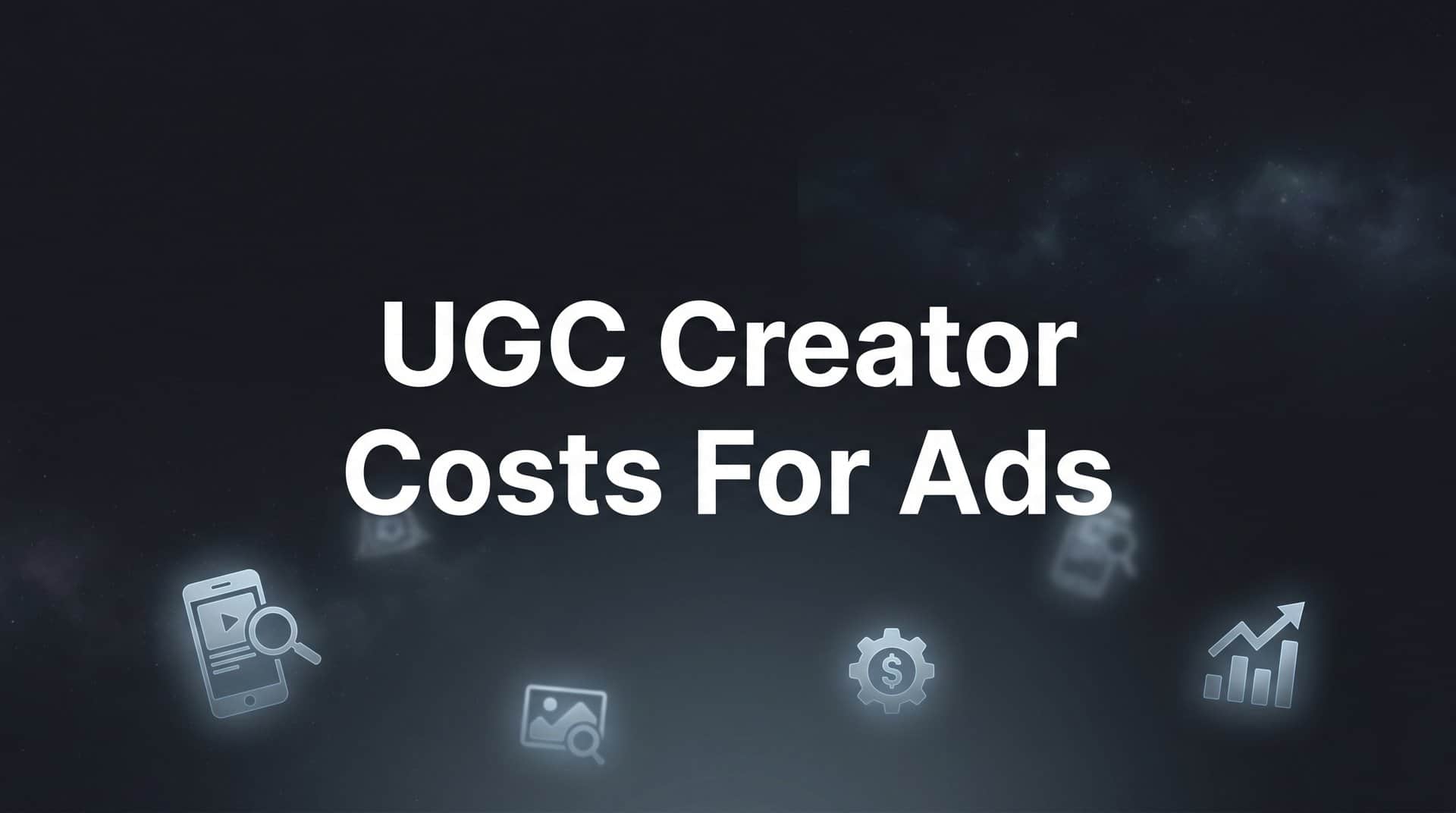 Featured image for UGC Creator Costs for Ads: What Marketers Actually Pay in 2026