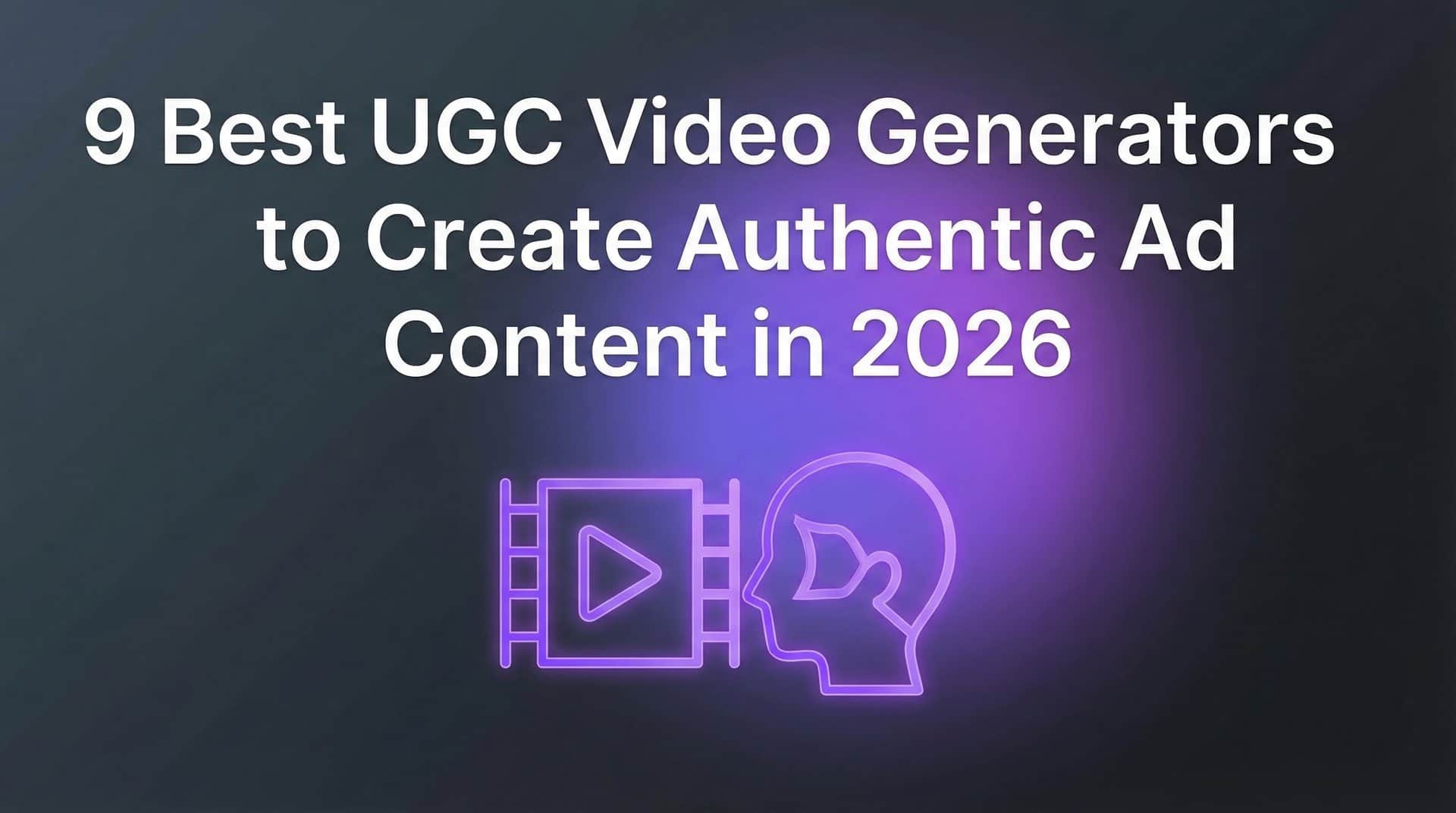 Featured image for 9 Best UGC Video Generators to Create Authentic Ad Content in 2026
