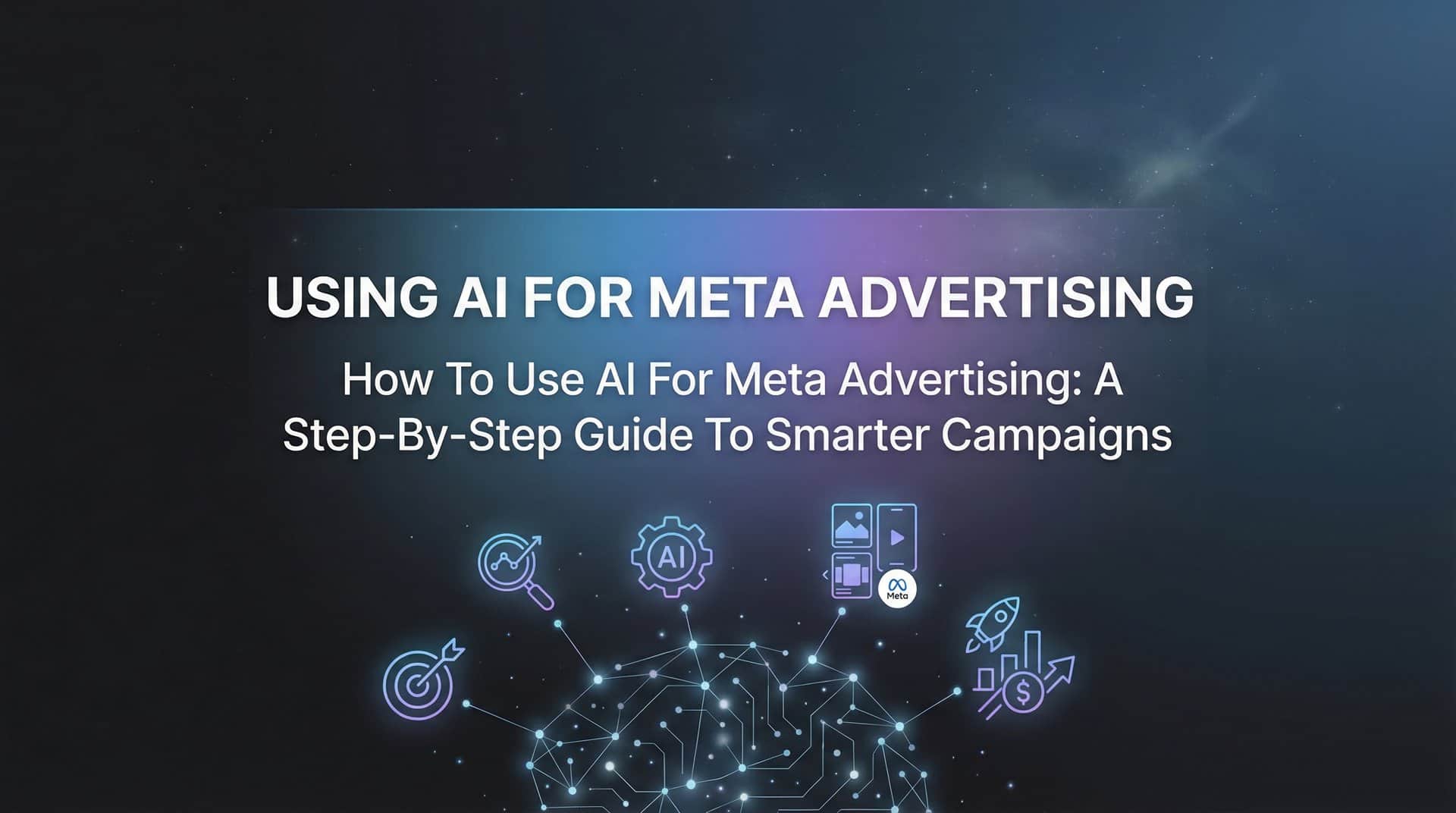 How to Use AI for Meta Advertising: A Step-by-Step Guide to Smarter Campaigns