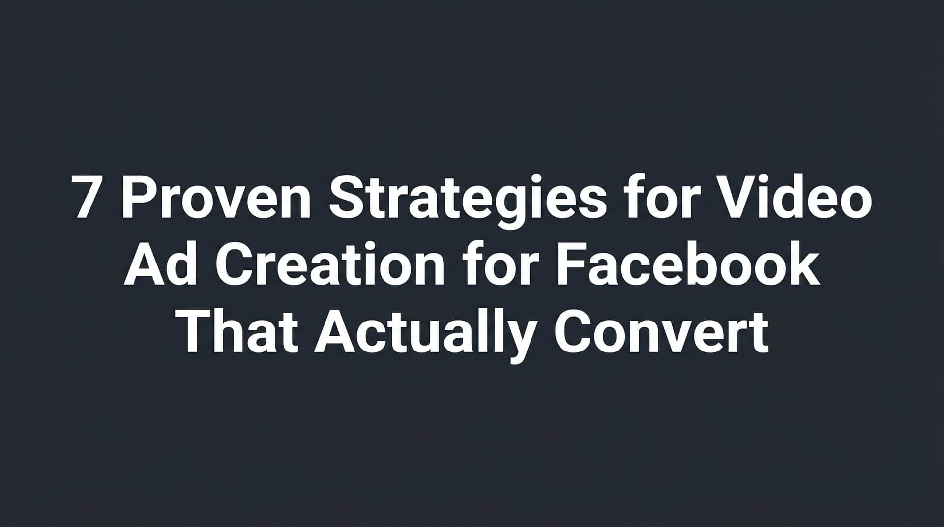 Featured image for 7 Proven Strategies for Video Ad Creation for Facebook That Actually Convert