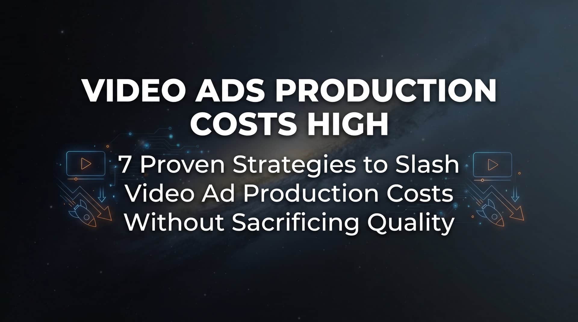 Featured image for 7 Proven Strategies to Slash Video Ad Production Costs Without Sacrificing Quality