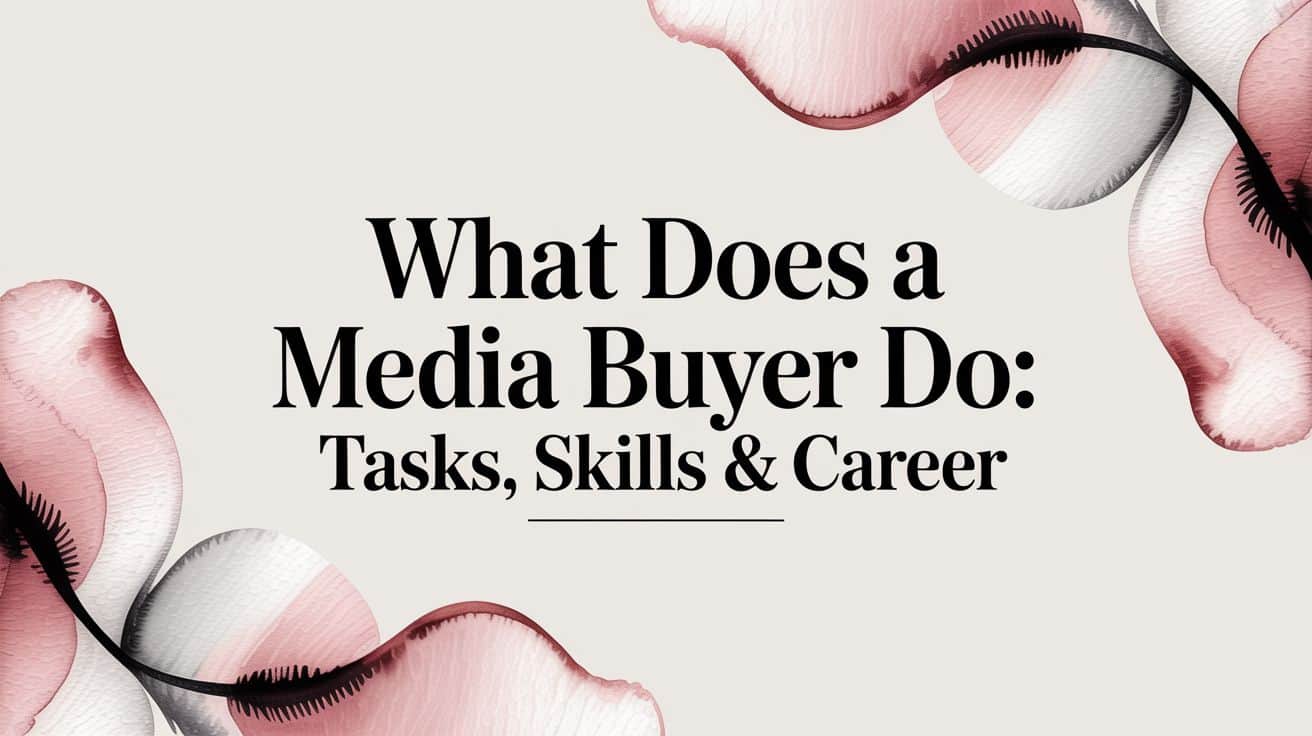 Featured image for What Does a Media Buyer Do: Tasks, Skills & Career