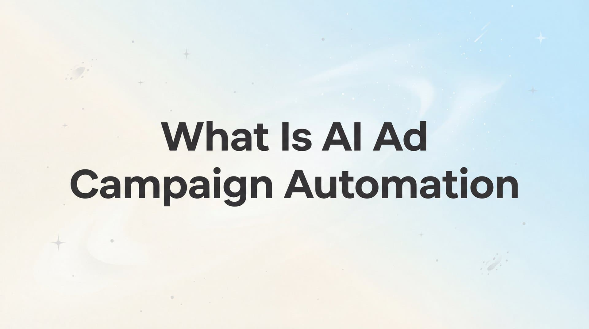 Featured image for What Is AI Ad Campaign Automation? A Complete Guide for Modern Marketers