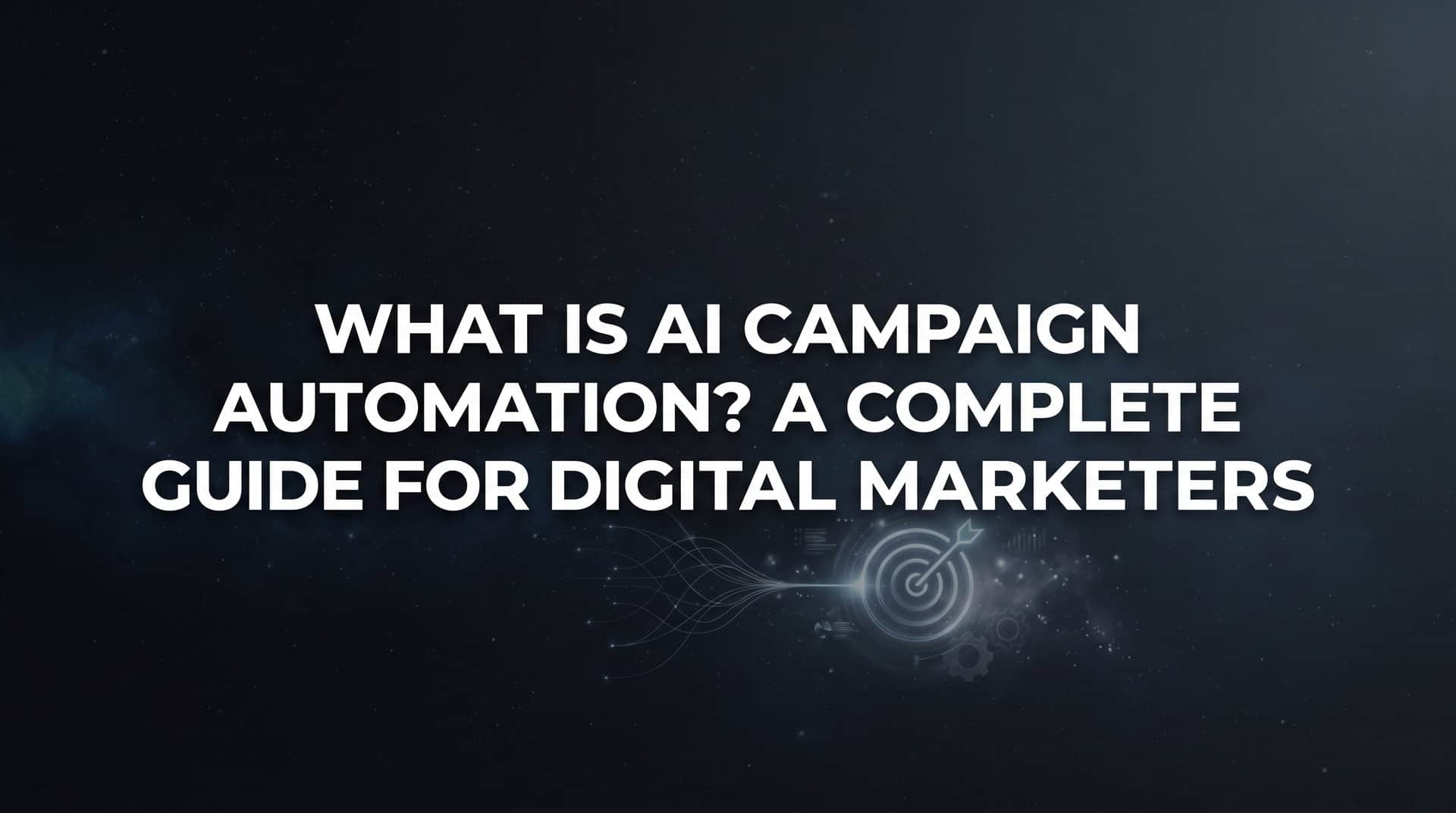 What Is AI Campaign Automation? A Complete Guide for Digital Marketers