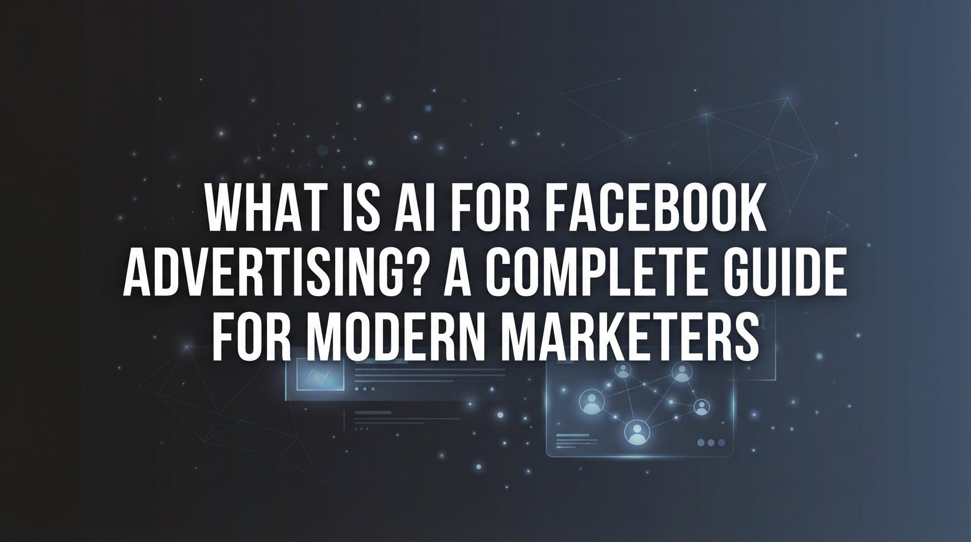Featured image for What Is AI for Facebook Advertising? A Complete Guide for Modern Marketers