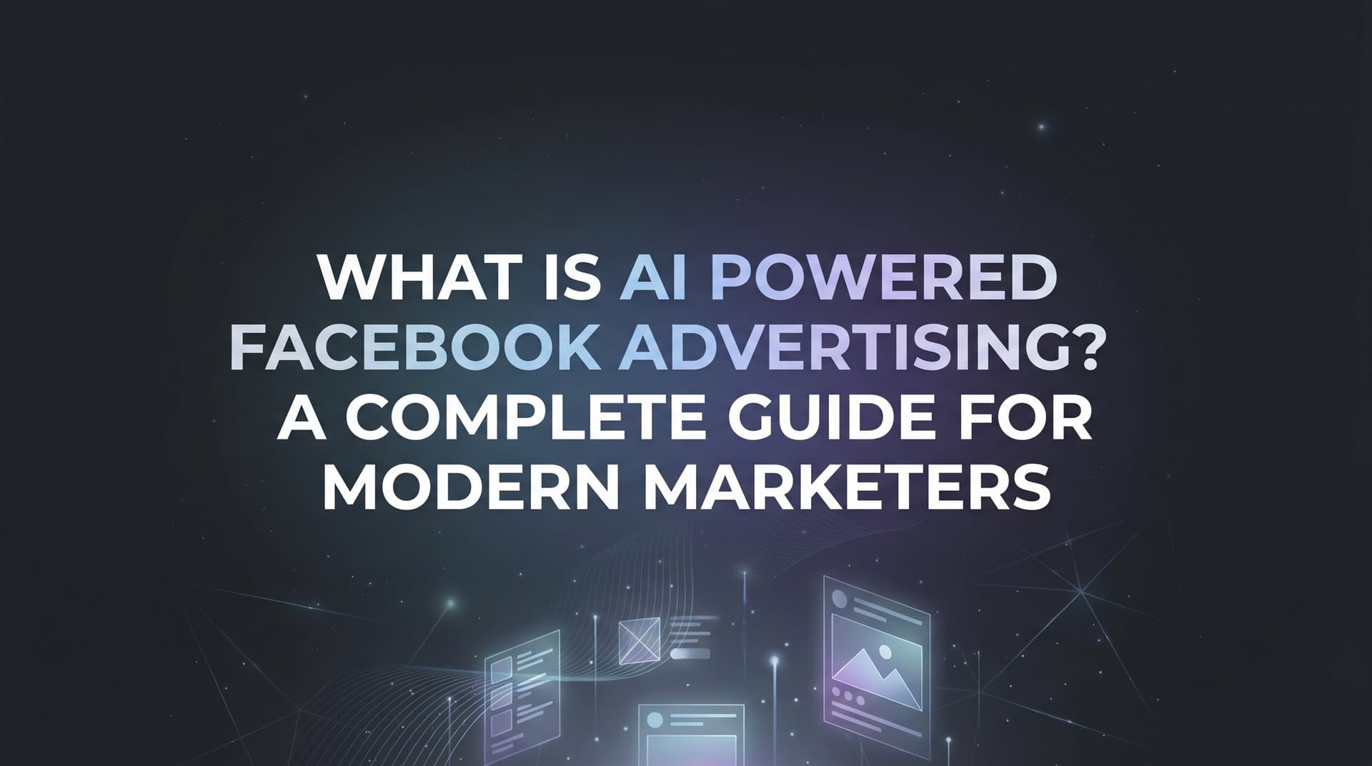 Featured image for What Is AI Powered Facebook Advertising? A Complete Guide for Modern Marketers