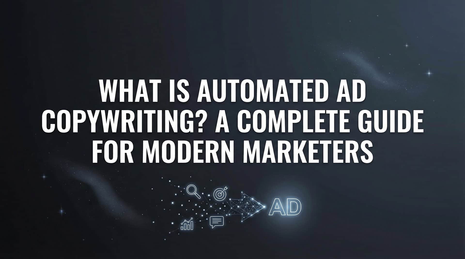 What Is Automated Ad Copywriting? A Complete Guide for Modern Marketers
