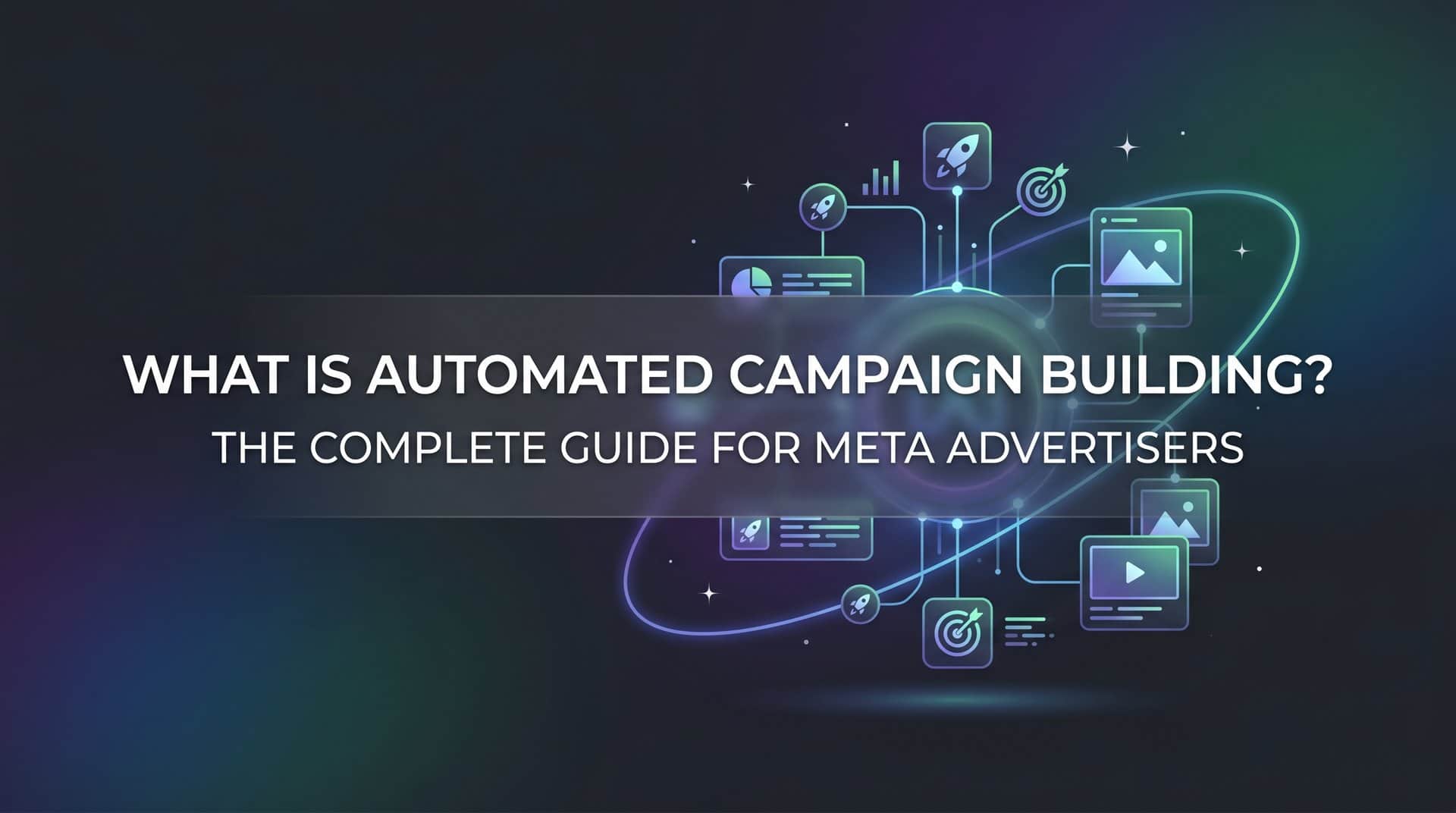 Featured image for What Is Automated Campaign Building? The Complete Guide for Meta Advertisers