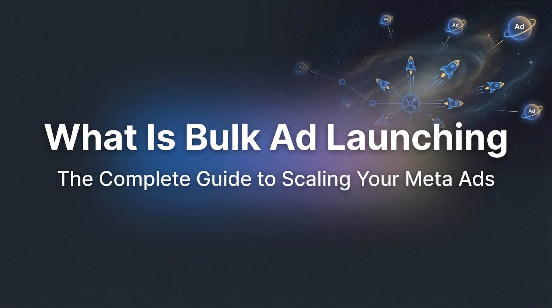Featured image for What is Bulk Ad Launching? The Complete Guide to Scaling Your Meta Ads