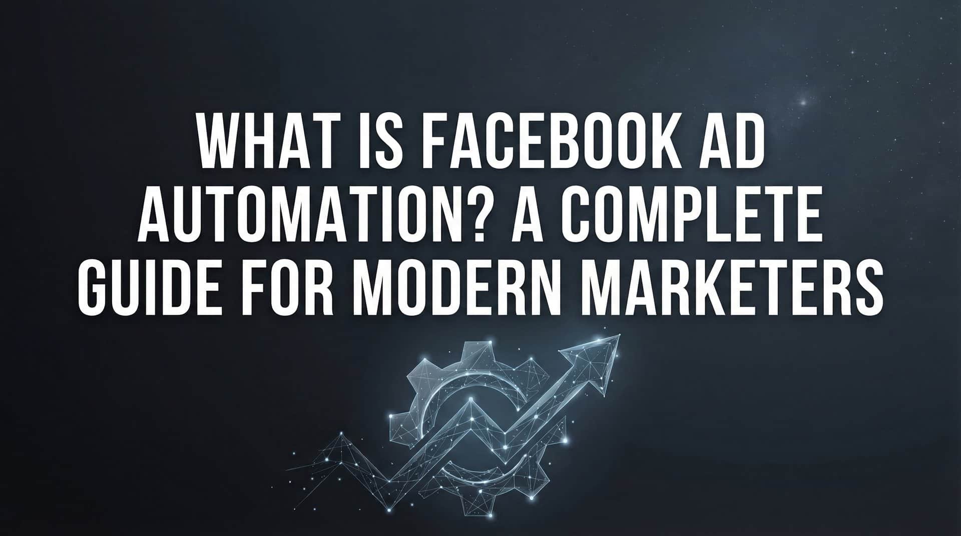 What is Facebook Ad Automation? A Complete Guide for Modern Marketers