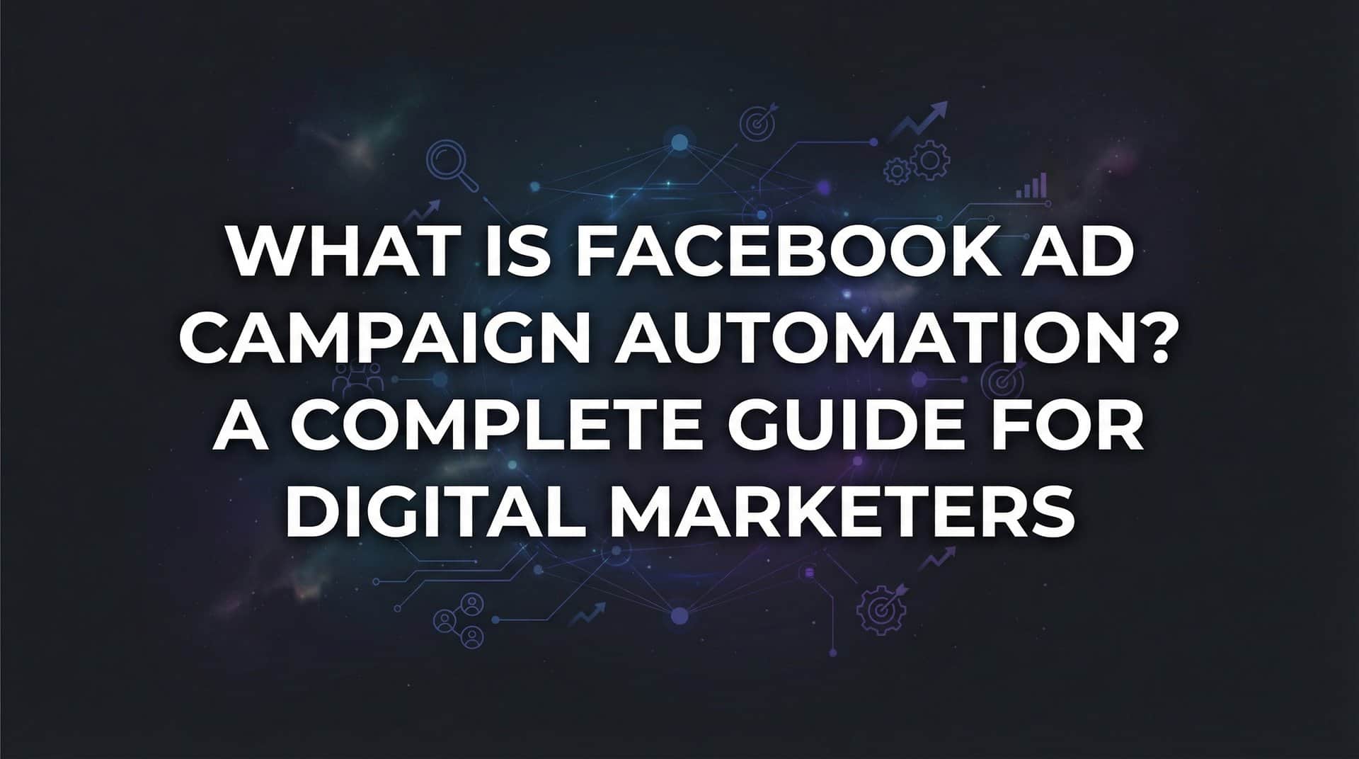 Featured image for What Is Facebook Ad Campaign Automation? A Complete Guide for Digital Marketers