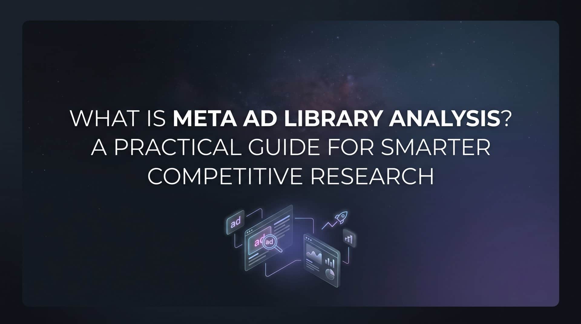 Featured image for What Is Meta Ad Library Analysis? A Practical Guide for Smarter Competitive Research