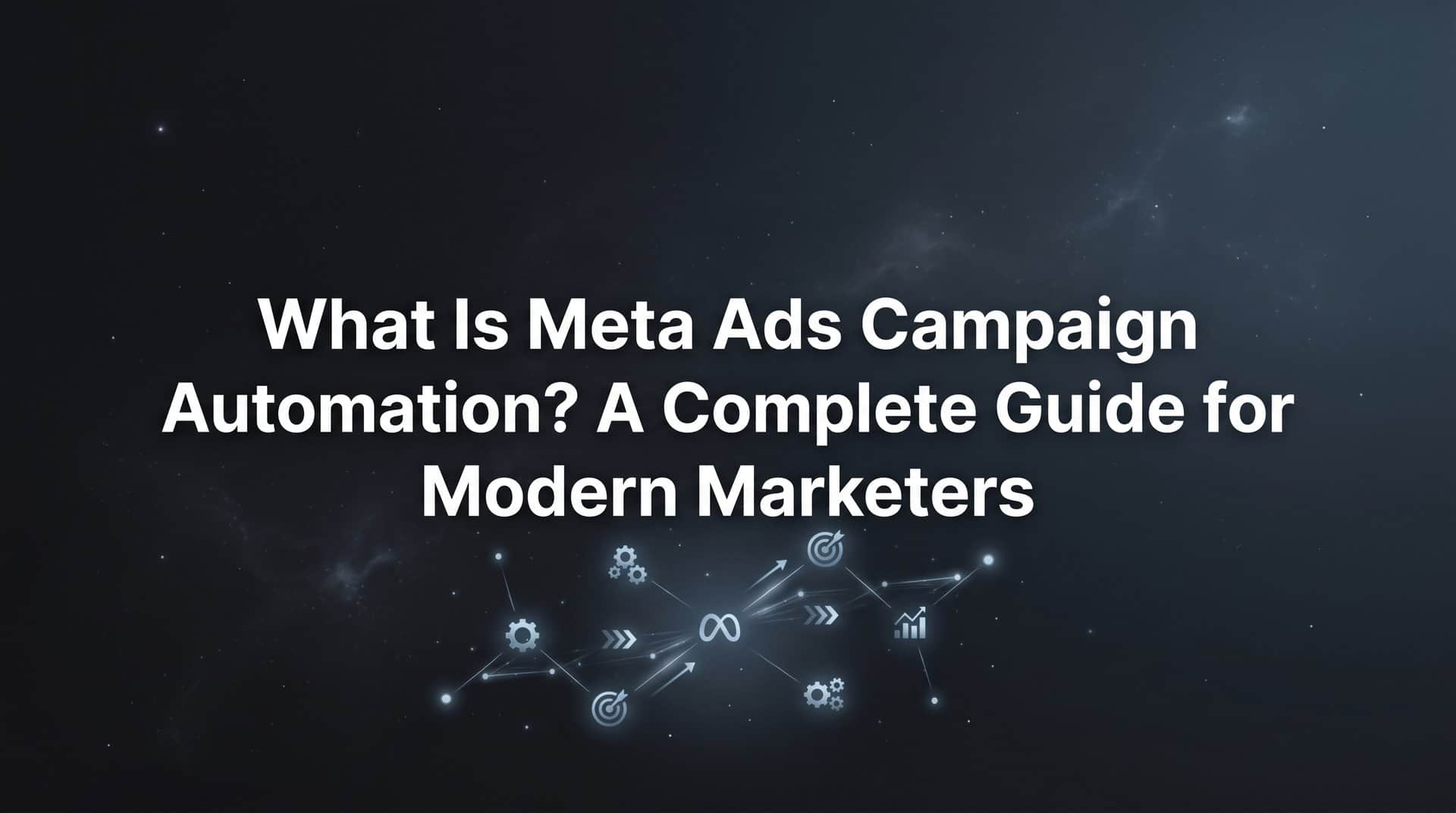 Featured image for What Is Meta Ads Campaign Automation? A Complete Guide for Modern Marketers