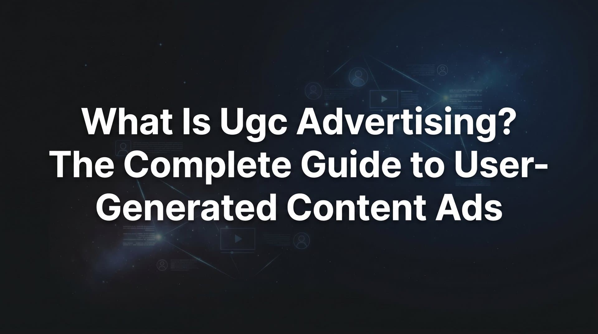 Featured image for What Is UGC Advertising? The Complete Guide to User-Generated Content Ads