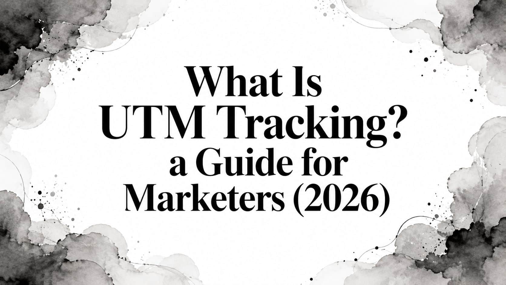 Featured image for What Is UTM Tracking? a Guide for Marketers (2026)