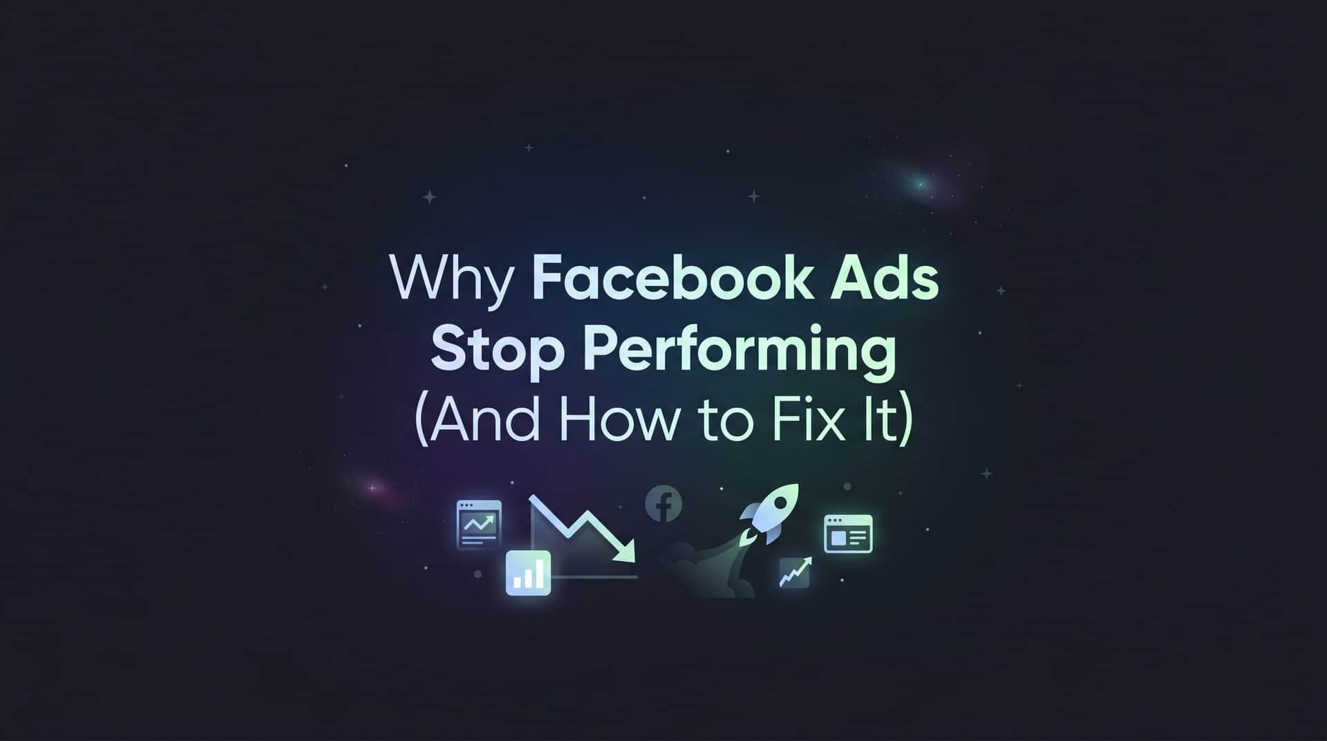 Featured image for Why Facebook Ads Stop Performing (And How to Fix It)