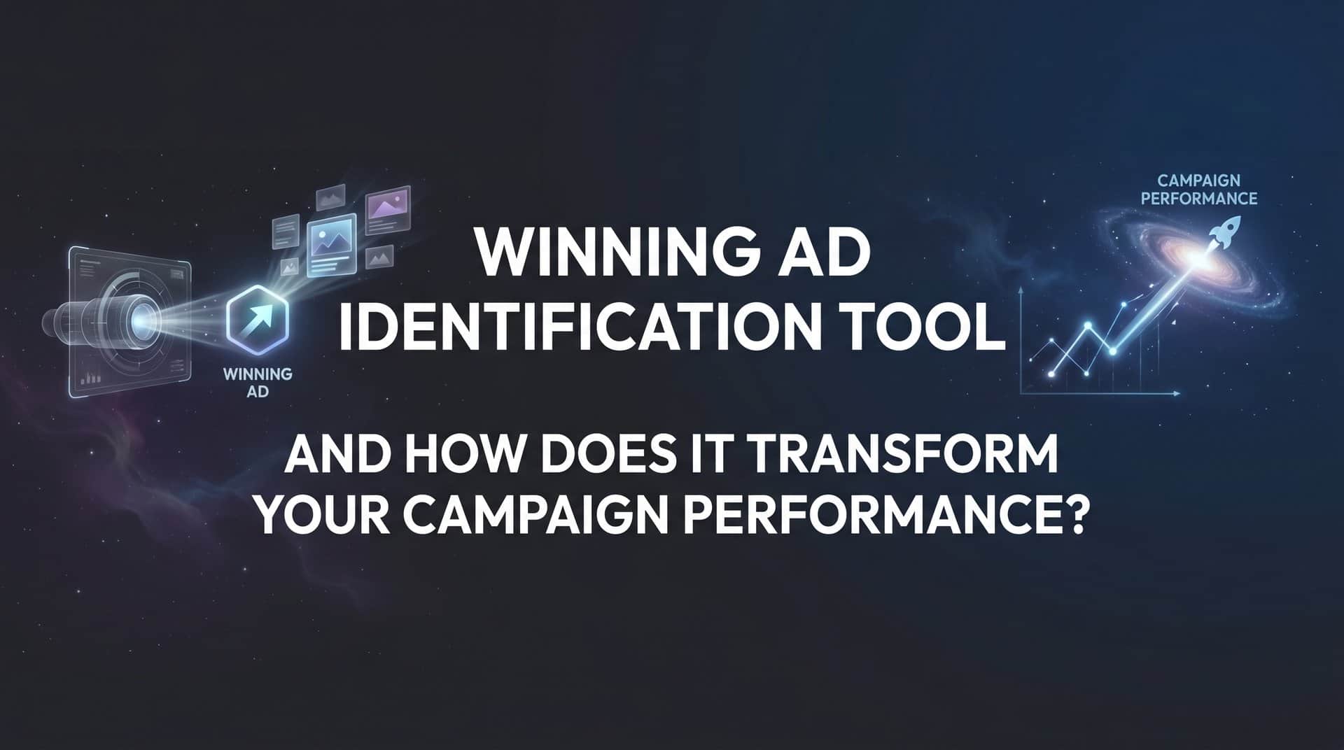 Featured image for What Is a Winning Ad Identification Tool and How Does It Transform Your Campaign Performance?