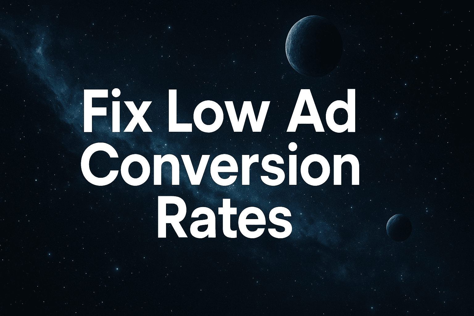Fix Low Ad Conversion Rates: How To Diagnose And Solve Your Campaign's Biggest Problem