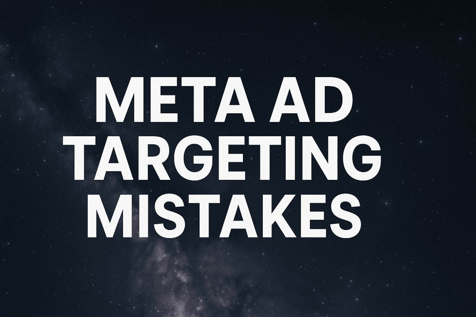 Meta Ad Targeting Mistakes: How To Audit And Fix Your Campaigns Like A Pro