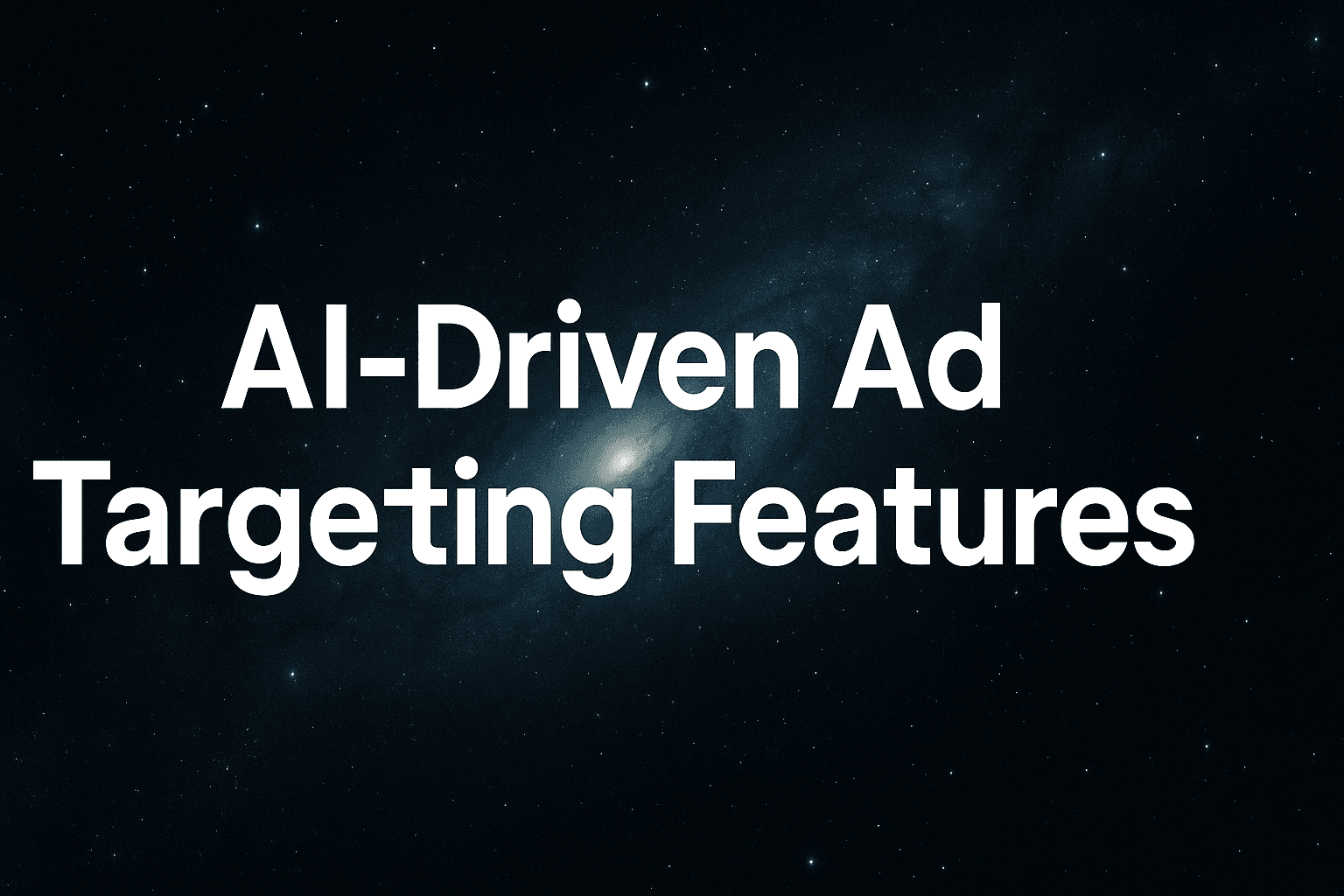AI-Driven Ad Targeting Features Explained: How To Stop Wasting Budget On The Wrong Audience