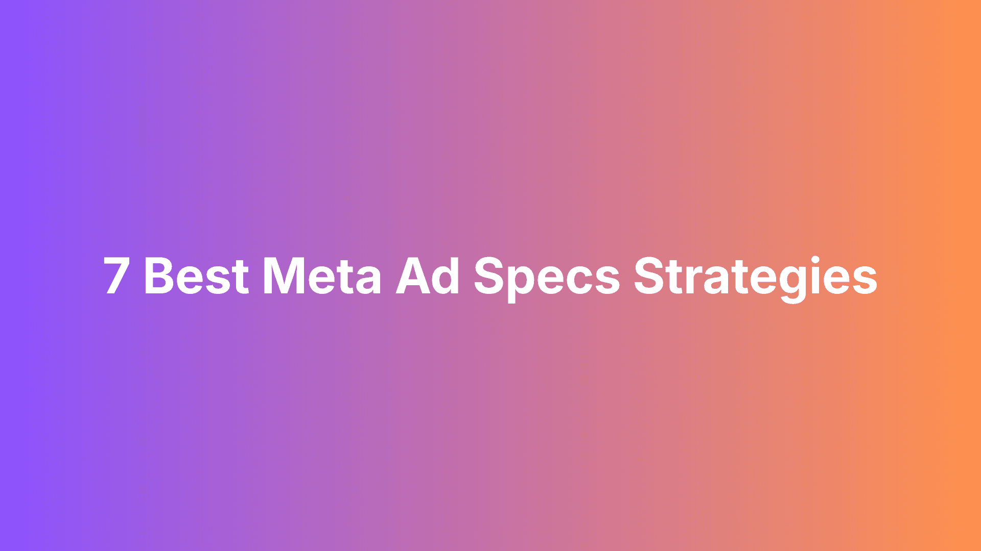 Featured image for: 7 Best Meta Ad Specs Strategies To Eliminate Rejections And Launch Flawlessly