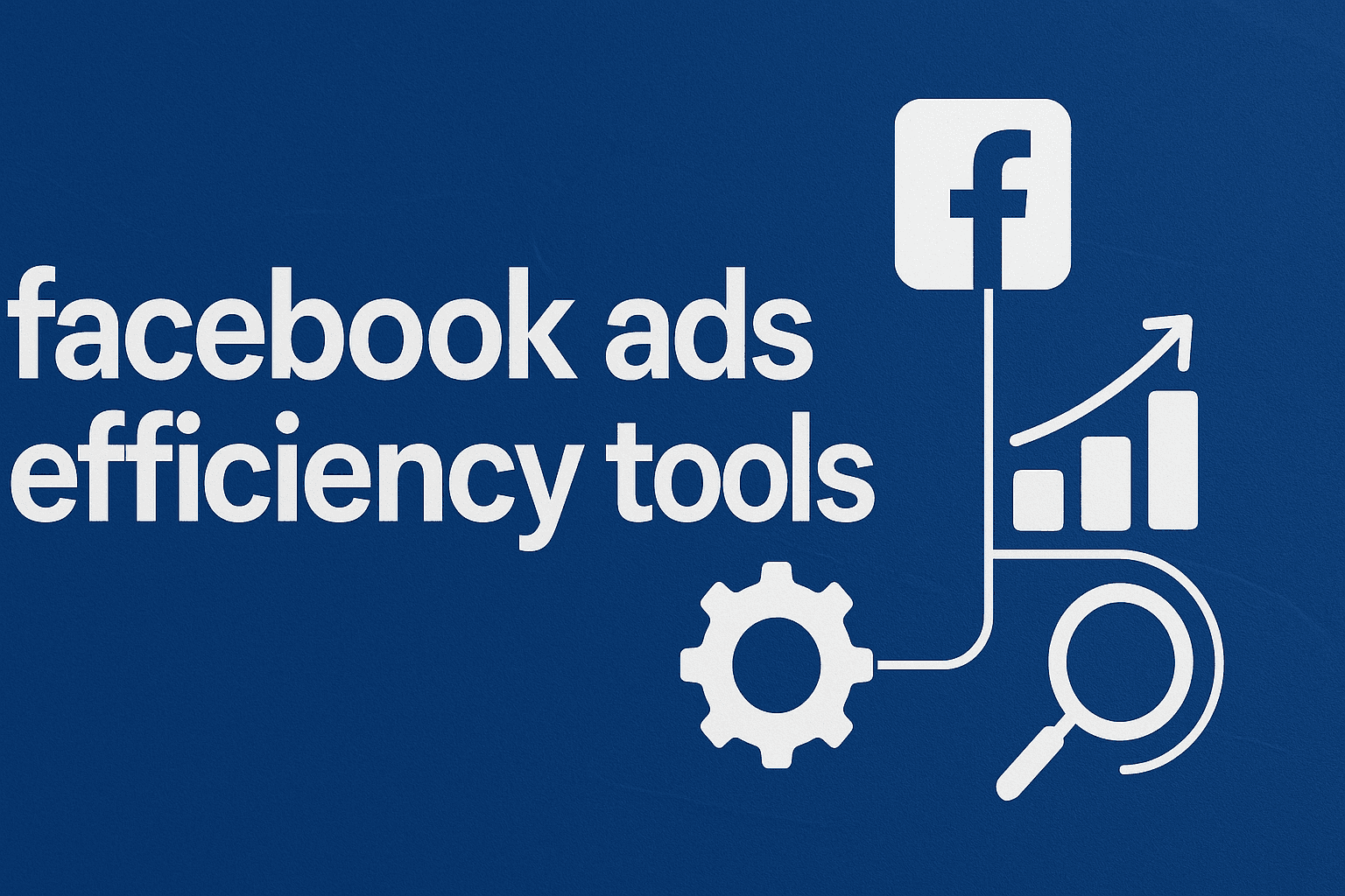 8 Best Facebook Ads Efficiency Tools To Automate Your Campaigns In 2026