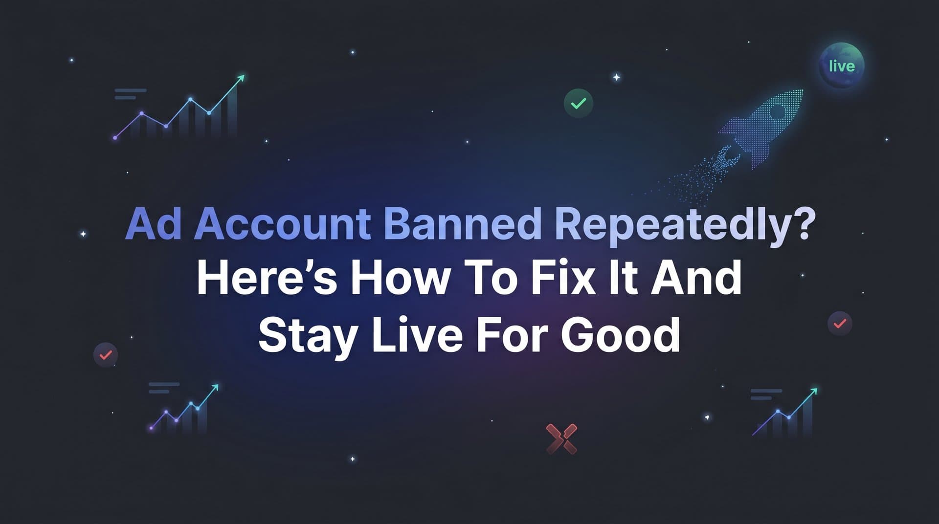 Featured image for: Ad Account Banned Repeatedly? Here's How to Fix It and Stay Live for Good