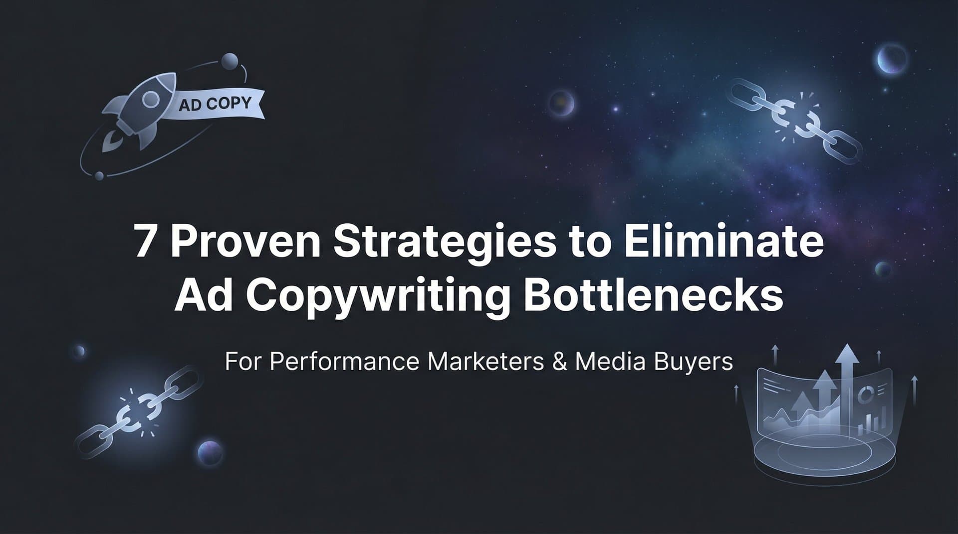 Featured image for: 7 Proven Strategies to Eliminate Ad Copywriting Bottlenecks
