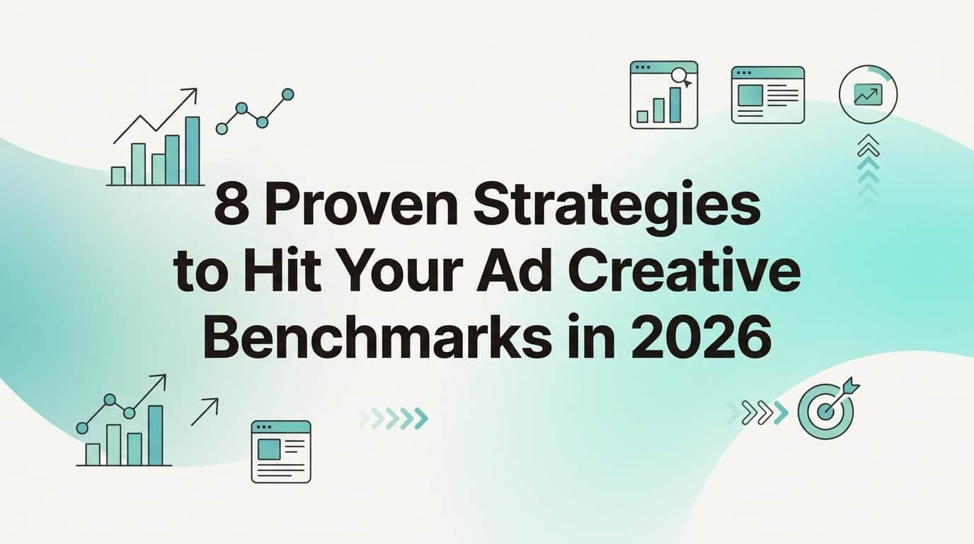 Featured image for 8 Proven Strategies to Hit Your Ad Creative Benchmarks in 2026