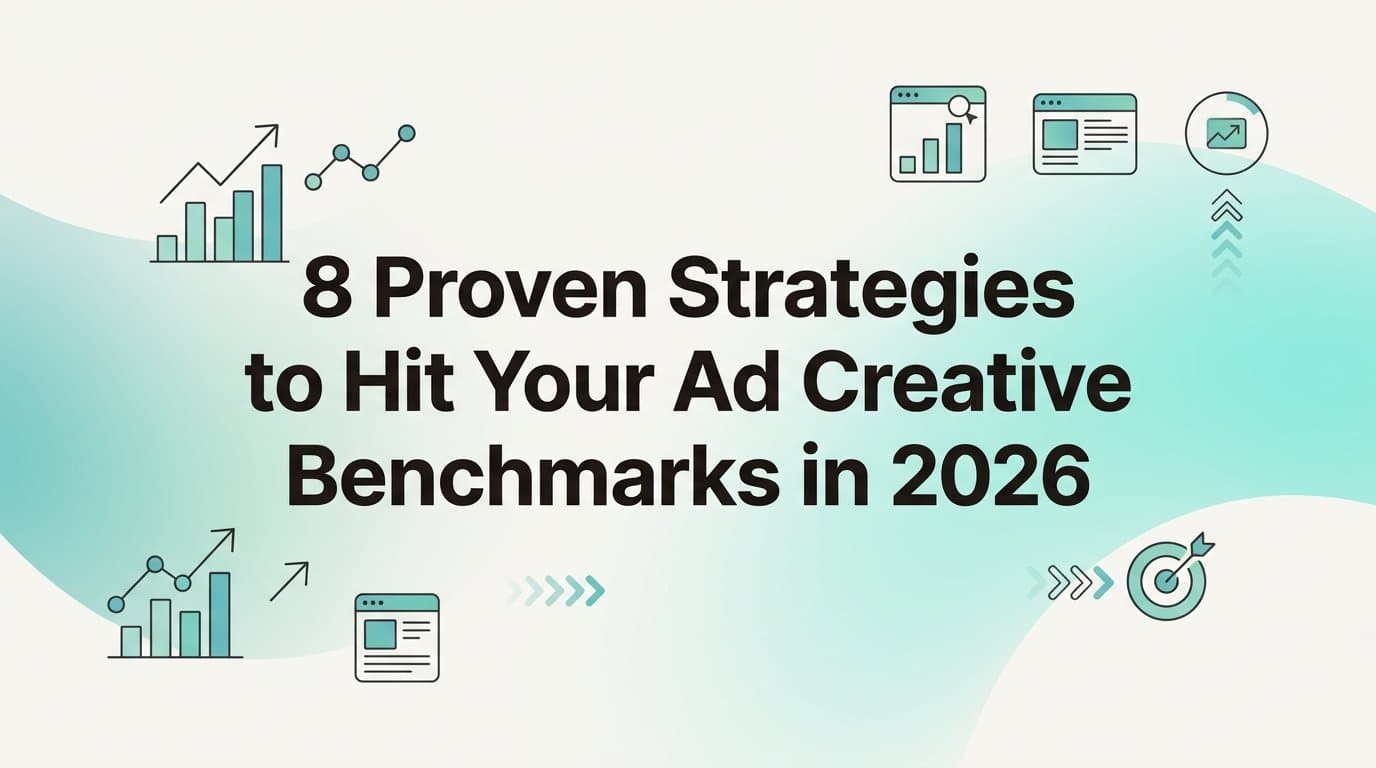 Featured image for: 8 Proven Strategies to Hit Your Ad Creative Benchmarks in 2026