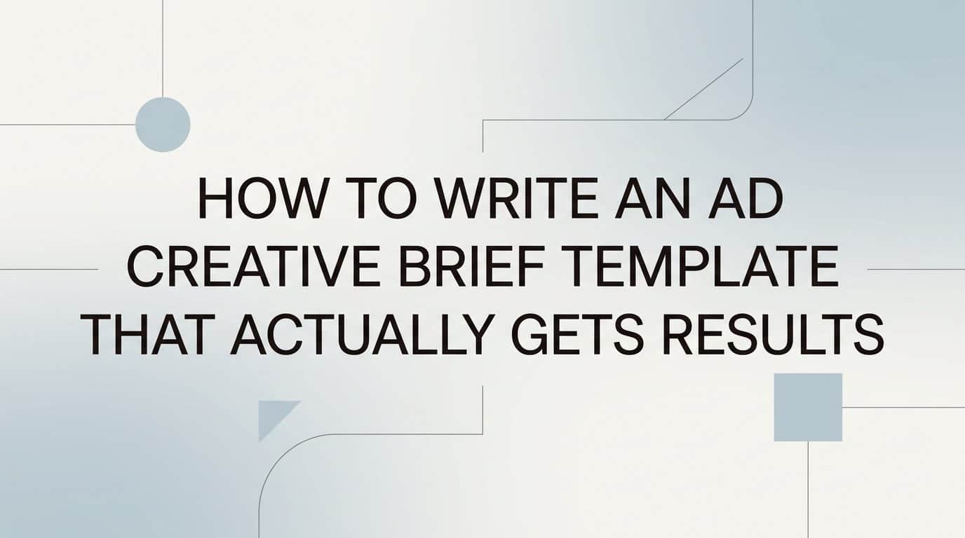 Featured image for How to Write an Ad Creative Brief Template That Actually Gets Results