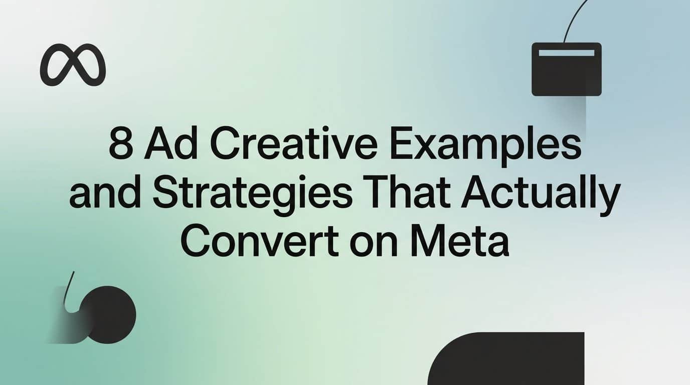8 Ad Creative Examples and Strategies That Actually Convert on Meta