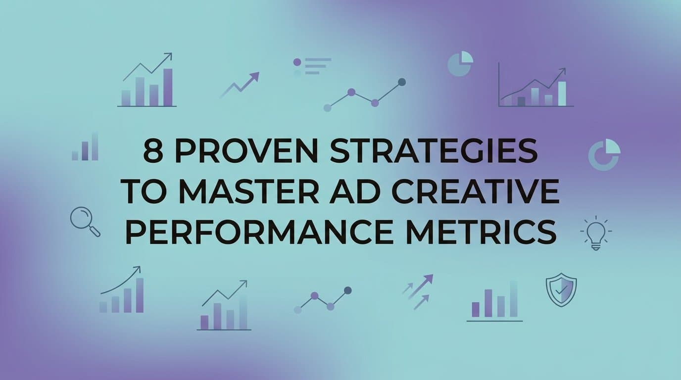 Featured image for: 8 Proven Strategies to Master Ad Creative Performance Metrics