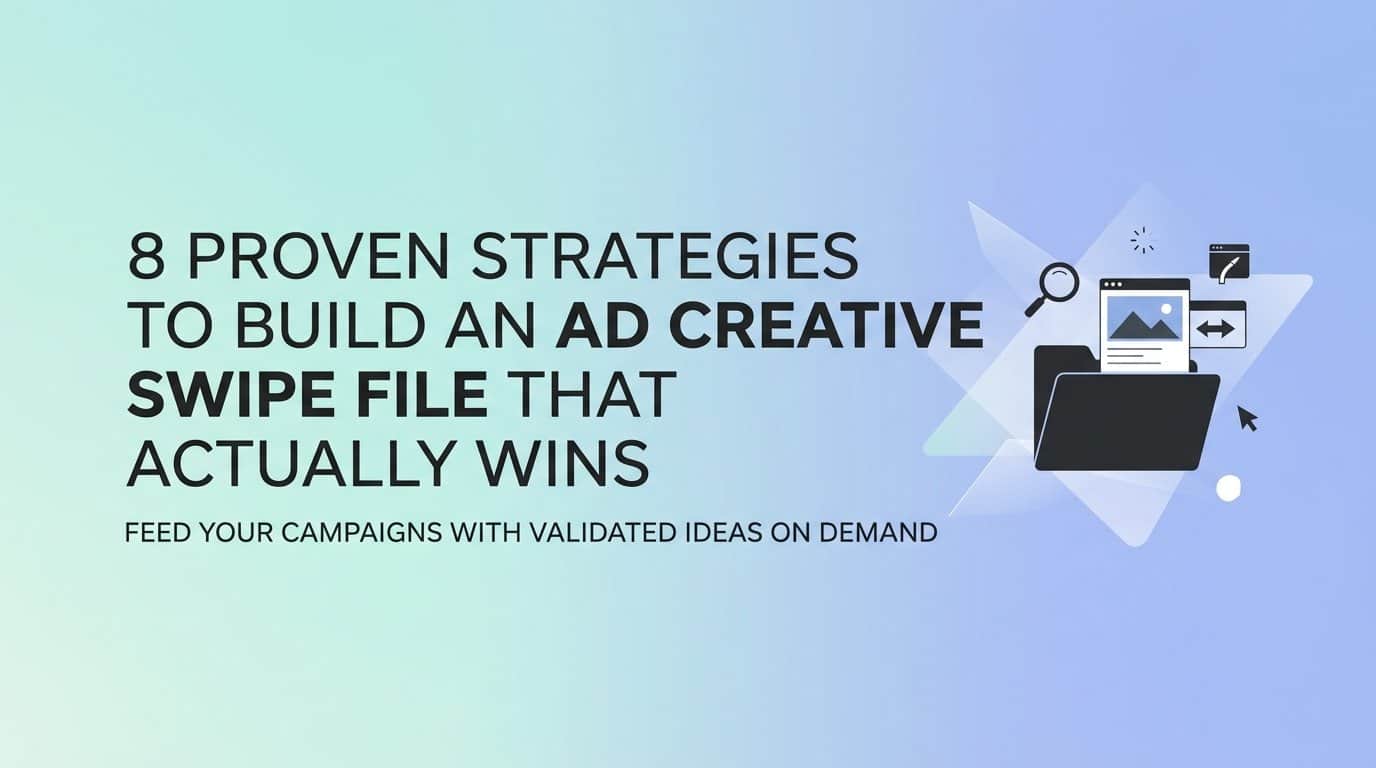 Featured image for 8 Proven Strategies to Build an Ad Creative Swipe File That Actually Wins