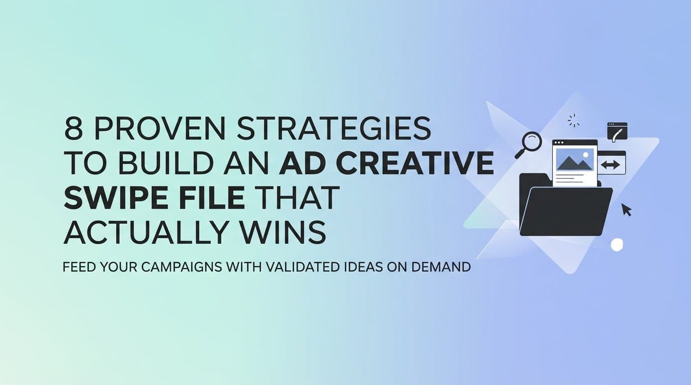 Featured image for: 8 Proven Strategies to Build an Ad Creative Swipe File That Actually Wins