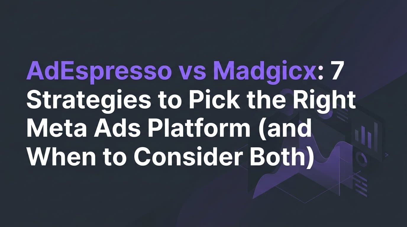Featured image for: AdEspresso vs Madgicx: 7 Strategies to Pick the Right Meta Ads Platform (and When to Consider Both)