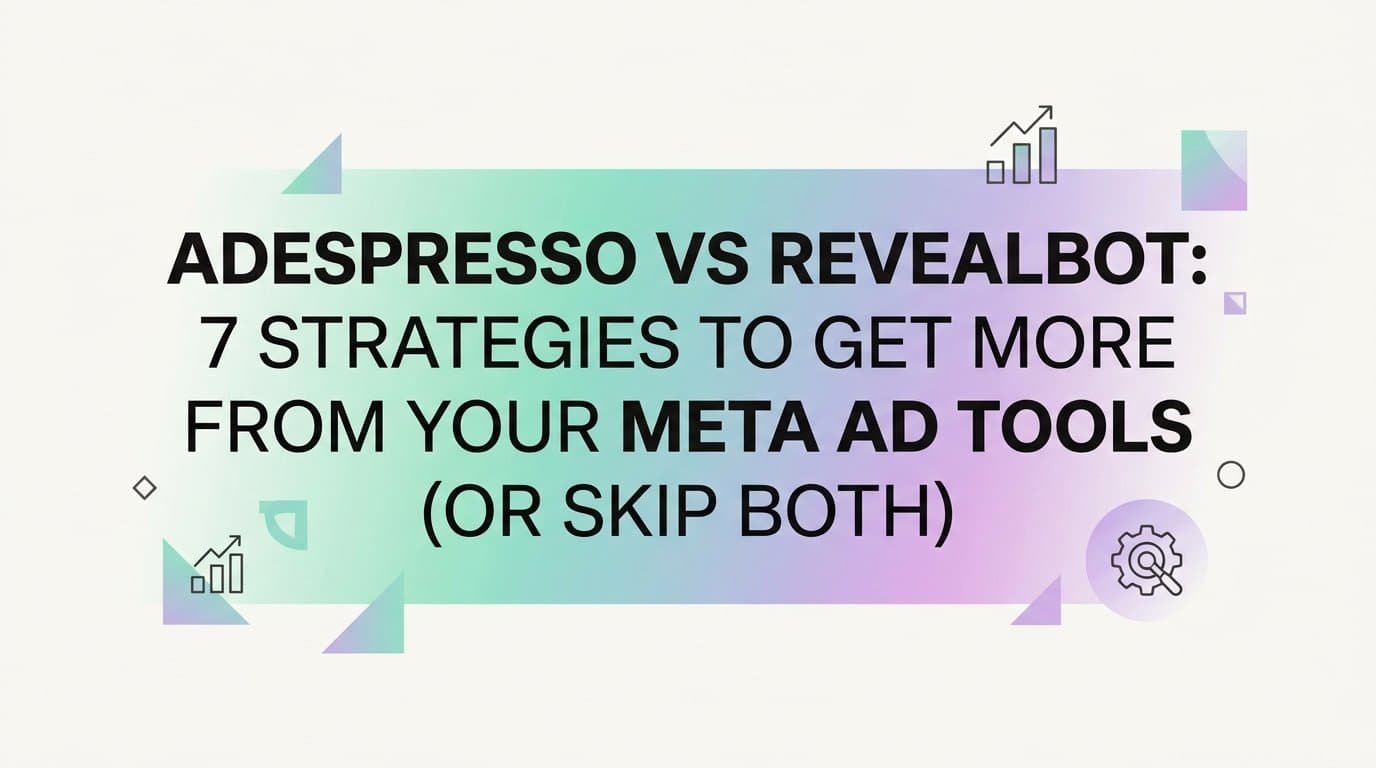 Featured image for: AdEspresso vs Revealbot: 7 Strategies to Get More From Your Meta Ad Tools (Or Skip Both)