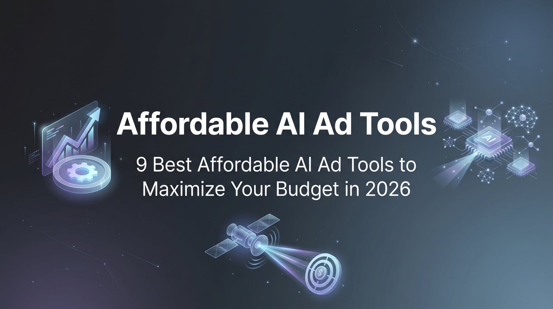 Featured image for: 9 Best Affordable AI Ad Tools to Maximize Your Budget in 2026