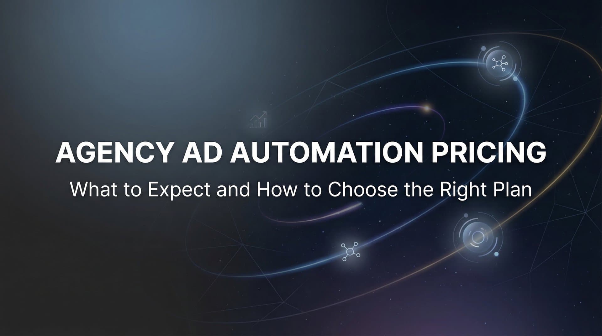 Featured image for: Agency Ad Automation Pricing: What to Expect and How to Choose the Right Plan