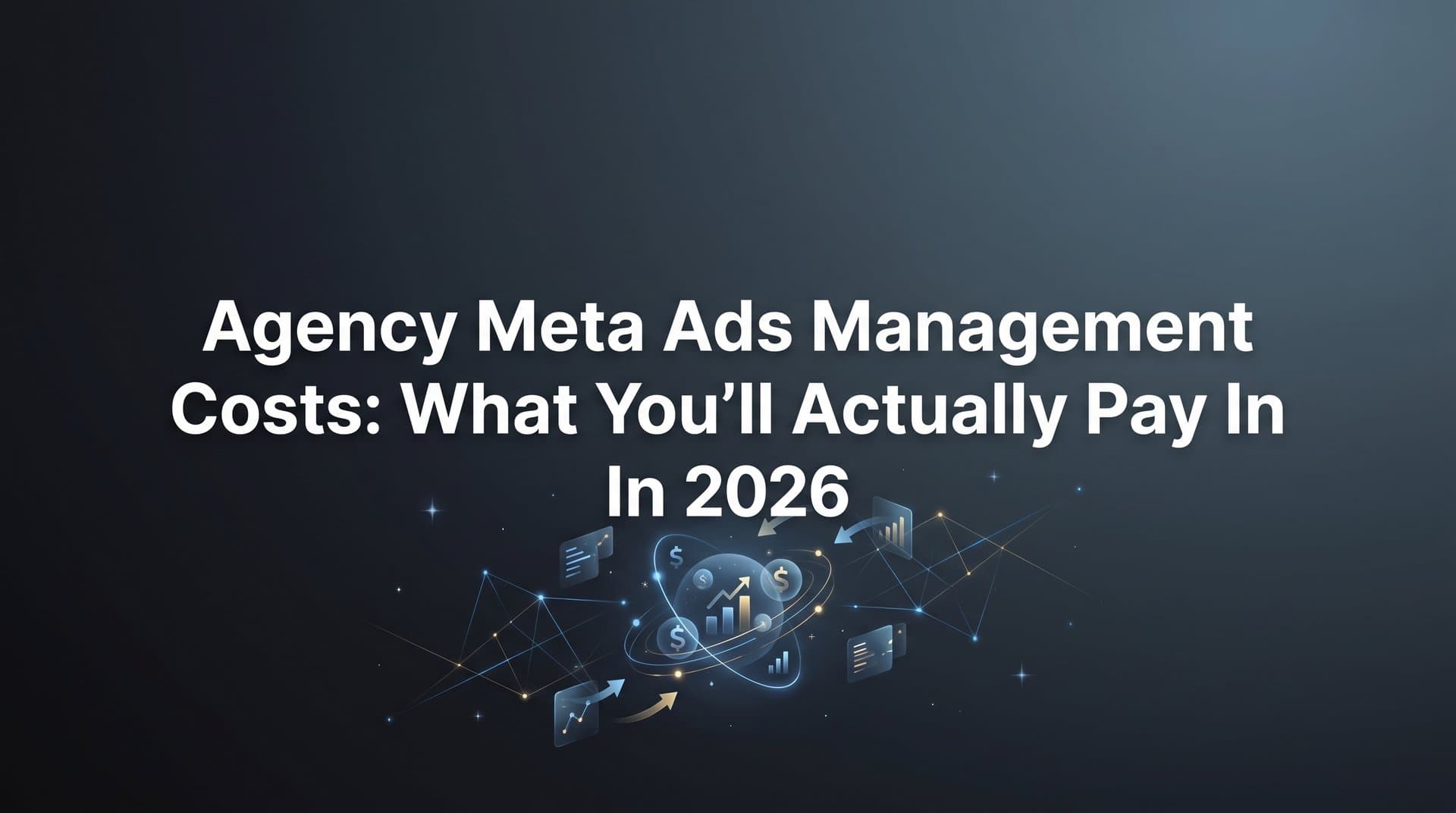 Featured image for: Agency Meta Ads Management Costs: What You'll Actually Pay in 2026