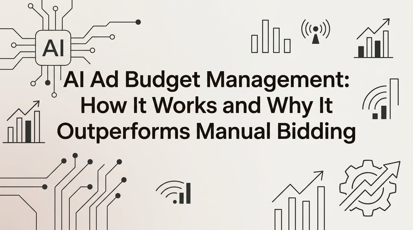 Featured image for: AI Ad Budget Management: How It Works and Why It Outperforms Manual Bidding