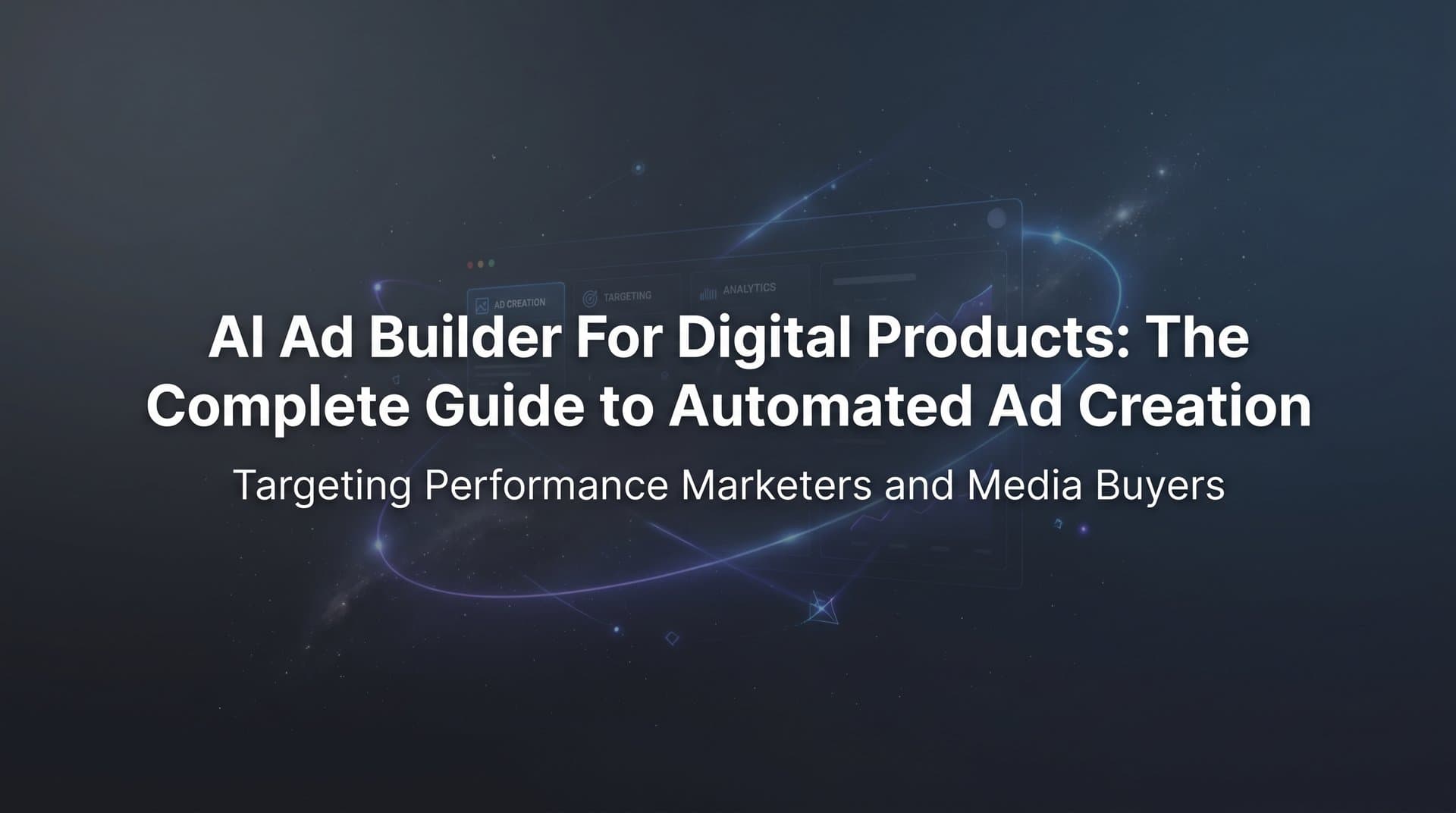 Featured image for: AI Ad Builder for Digital Products: The Complete Guide to Automated Ad Creation