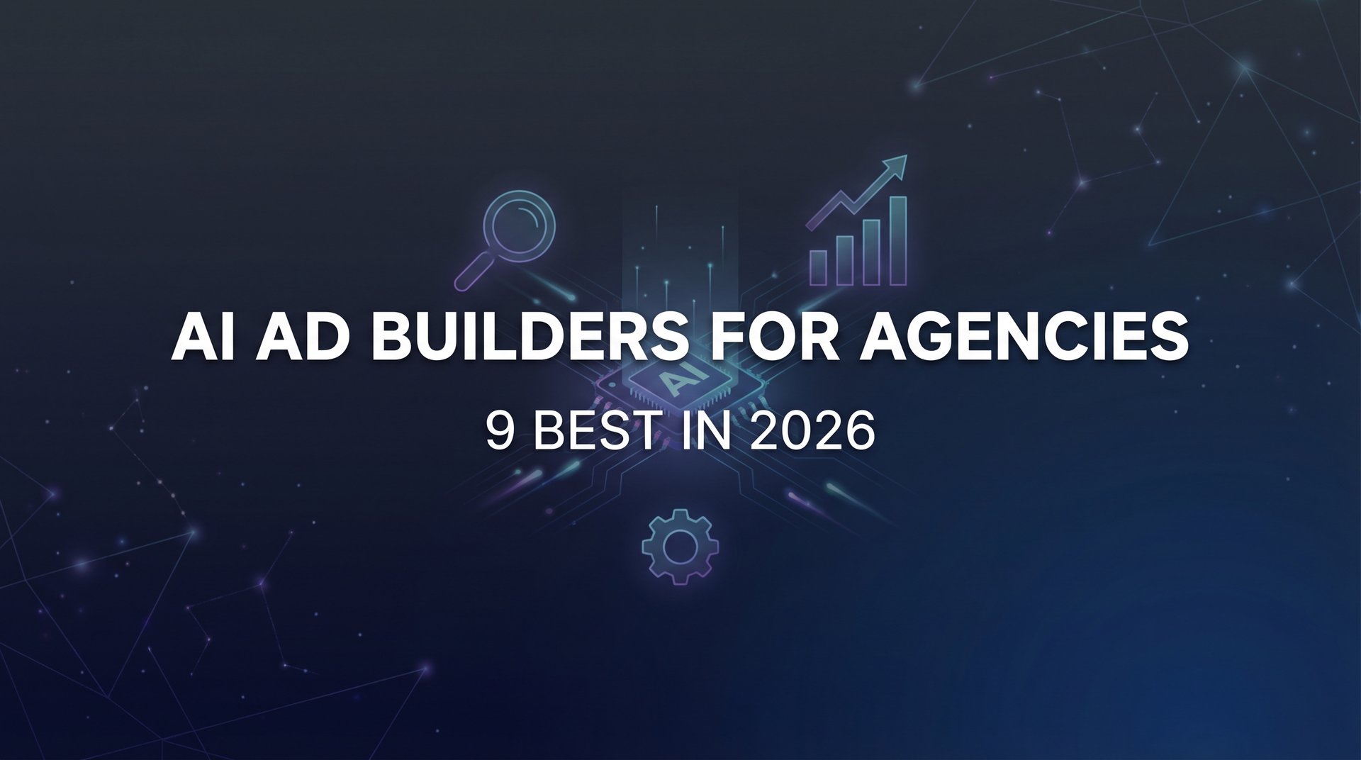 Featured image for: 9 Best AI Ad Builders for Agencies in 2026