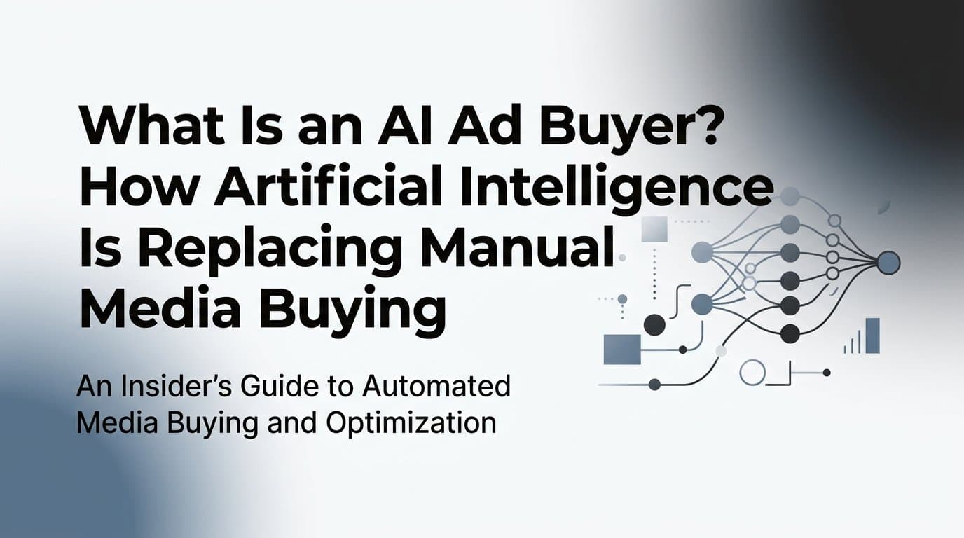 Featured image for: What Is an AI Ad Buyer? How Artificial Intelligence Is Replacing Manual Media Buying