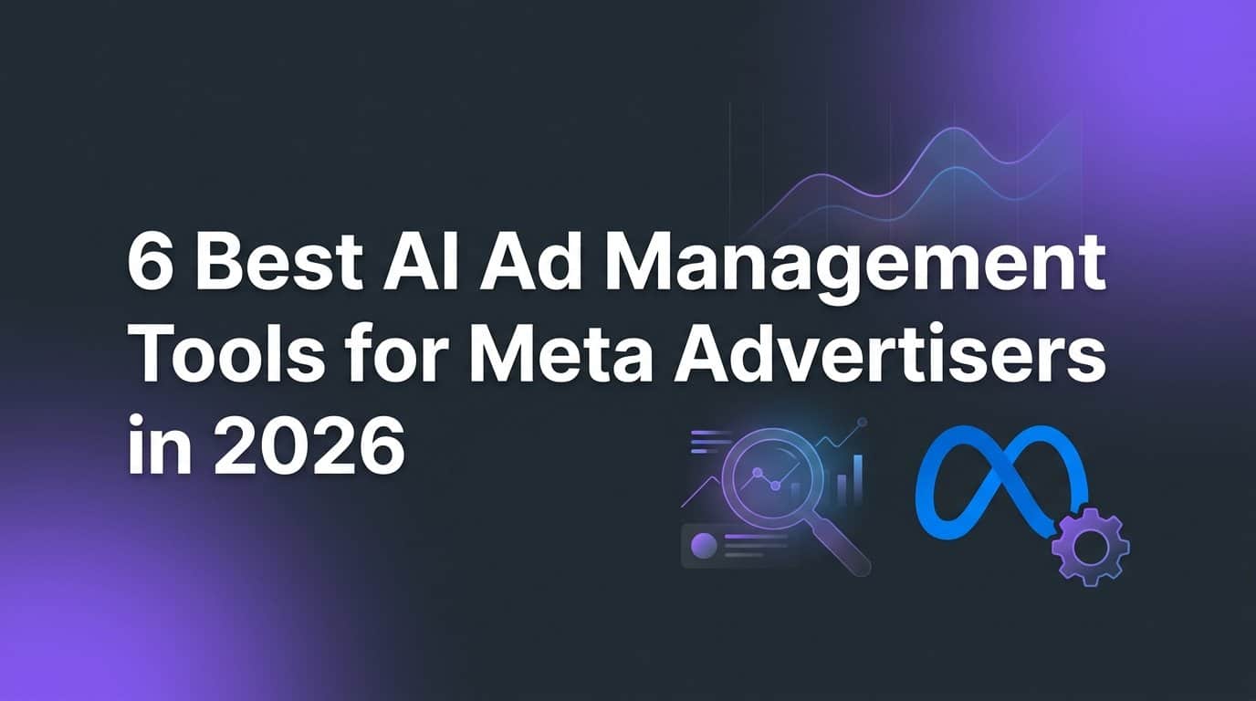 6 Best AI Ad Management Tools for Meta Advertisers in 2026