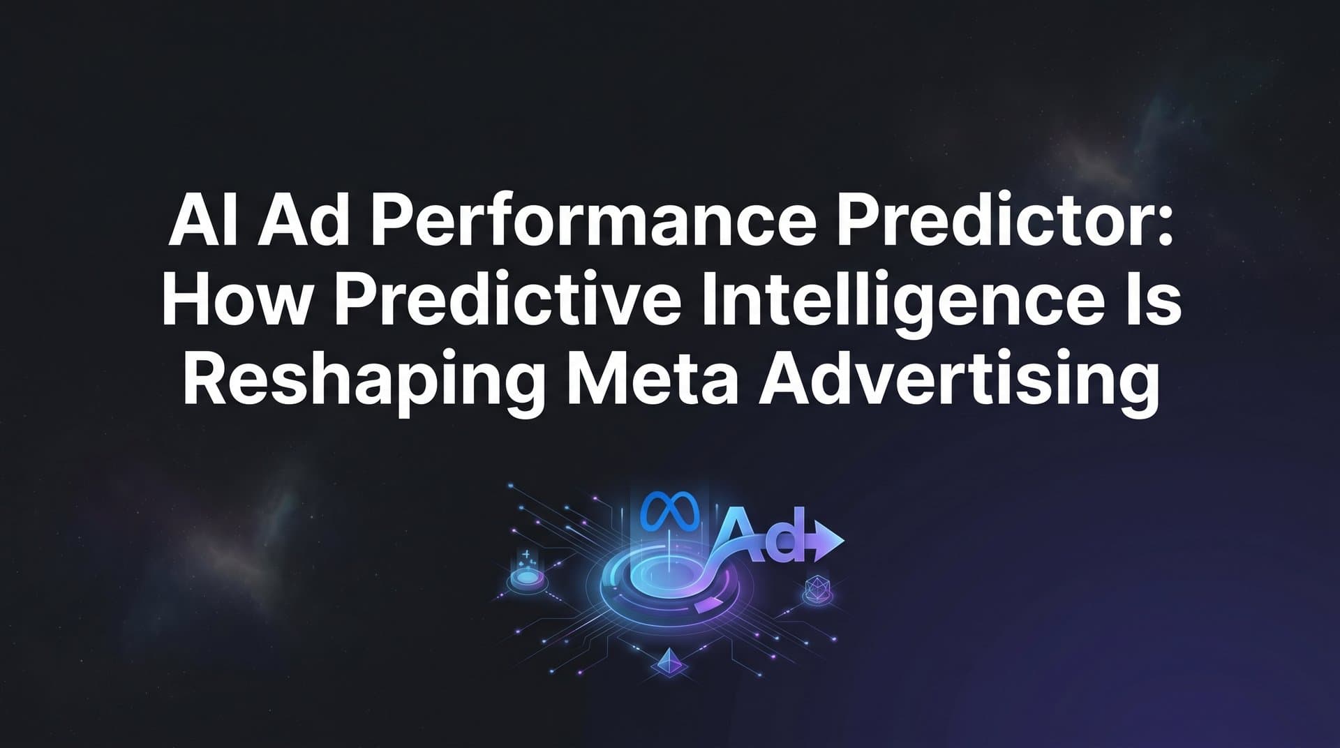Featured image for: AI Ad Performance Predictor: How Predictive Intelligence Is Reshaping Meta Advertising