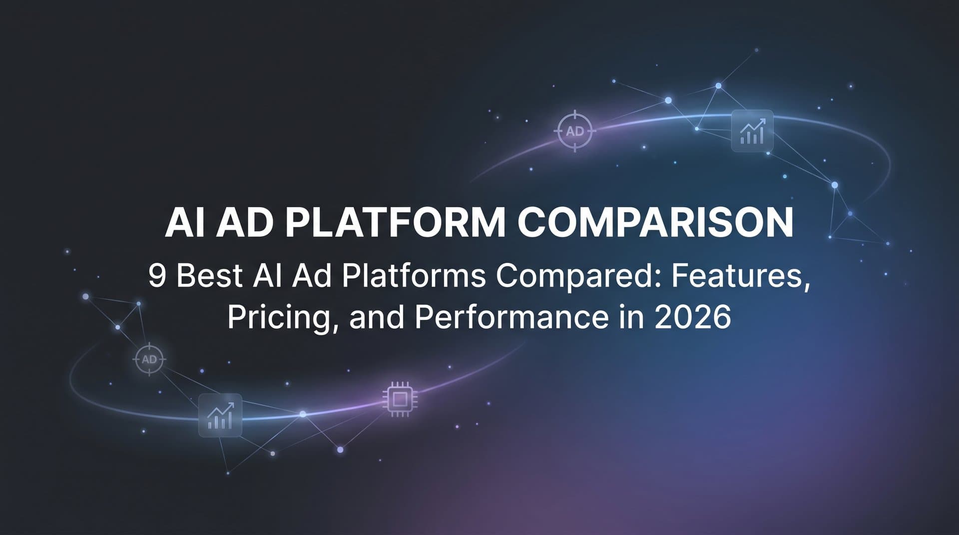 Featured image for: 9 Best AI Ad Platforms Compared: Features, Pricing, and Performance in 2026