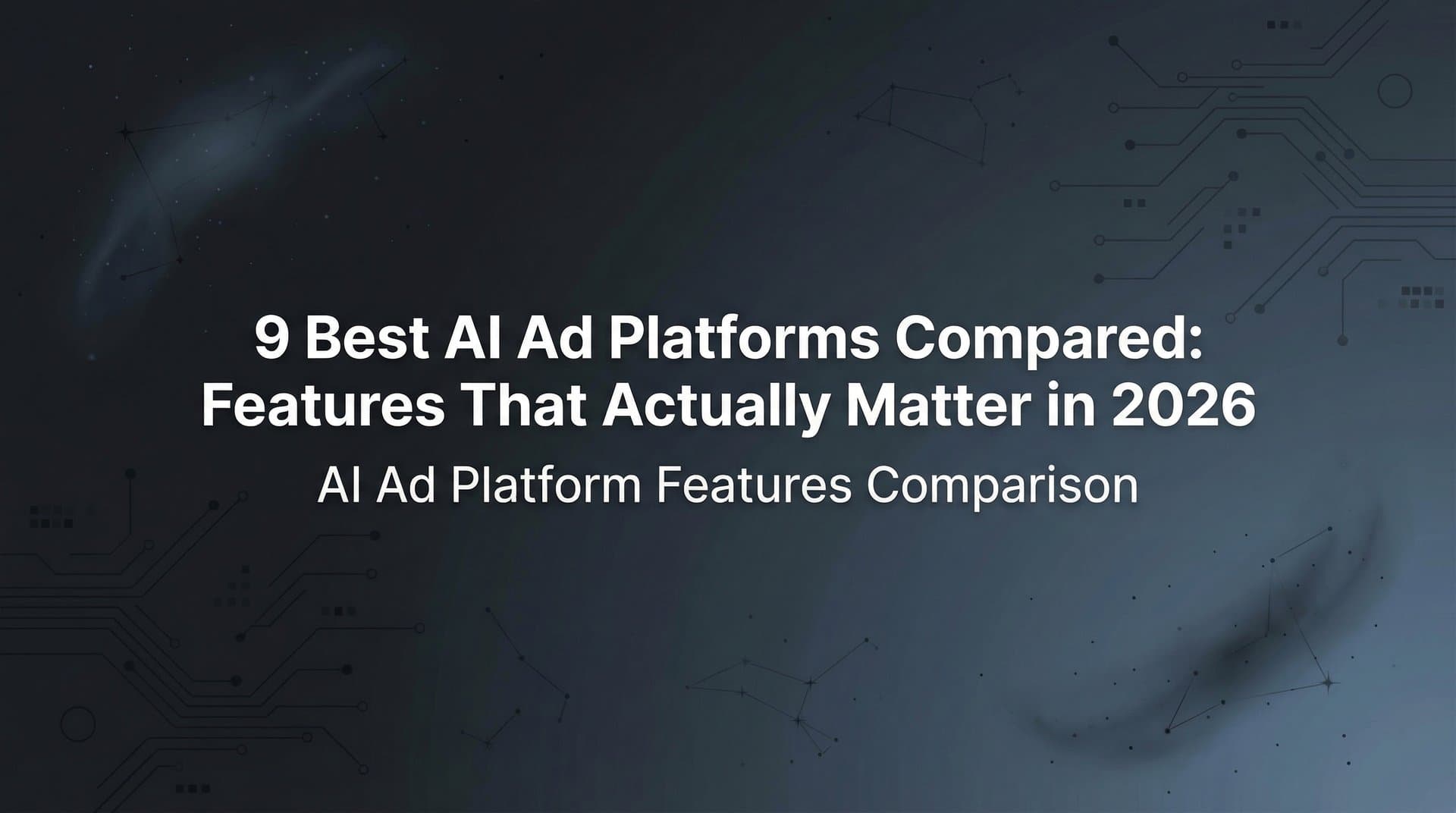 Featured image for: 9 Best AI Ad Platforms Compared: Features That Actually Matter in 2026