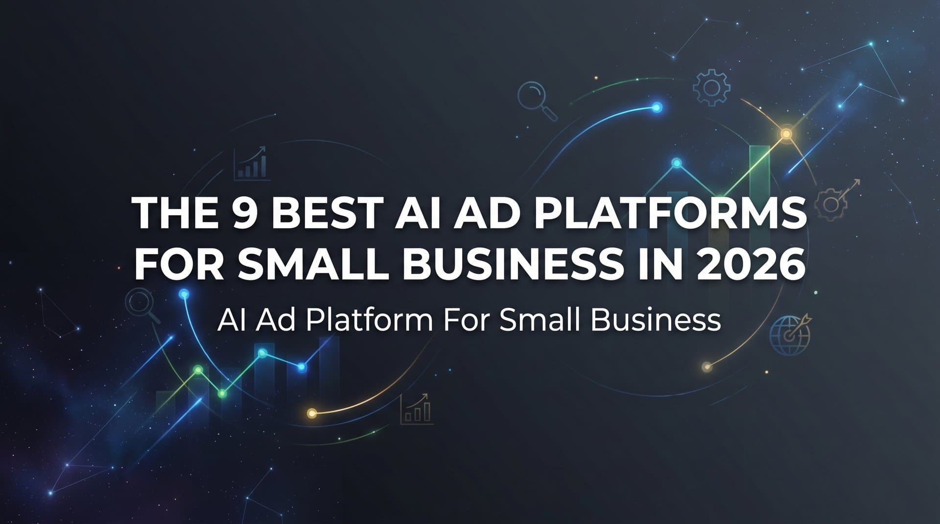 Featured image for: 9 Best AI Ad Platforms for Small Business in 2026