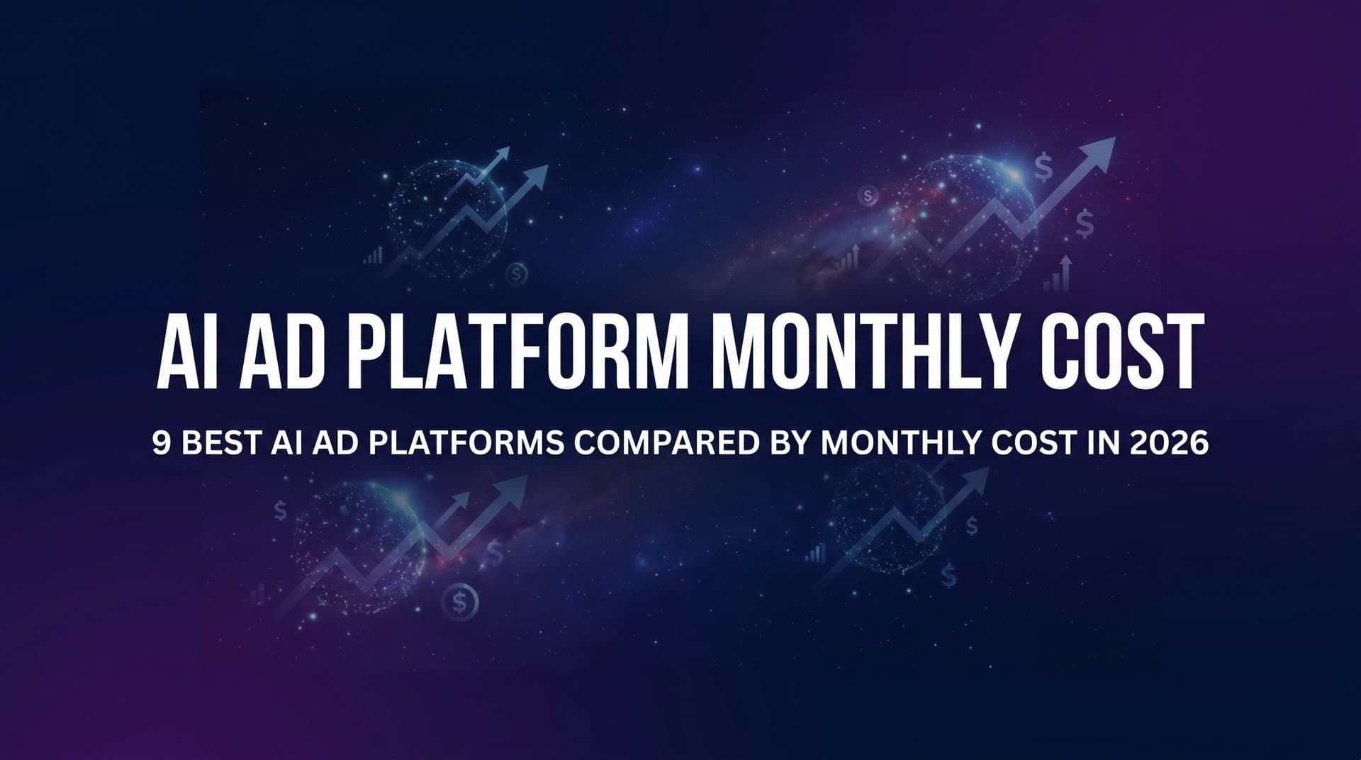 Featured image for: 9 Best AI Ad Platforms Compared by Monthly Cost in 2026